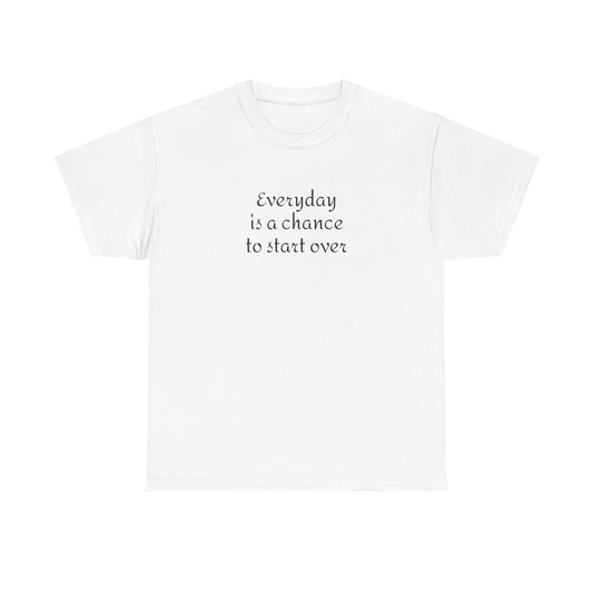 Motivational Tee — "Everyday Is a Chance to Start Over" Inspirational Cotton Shirt