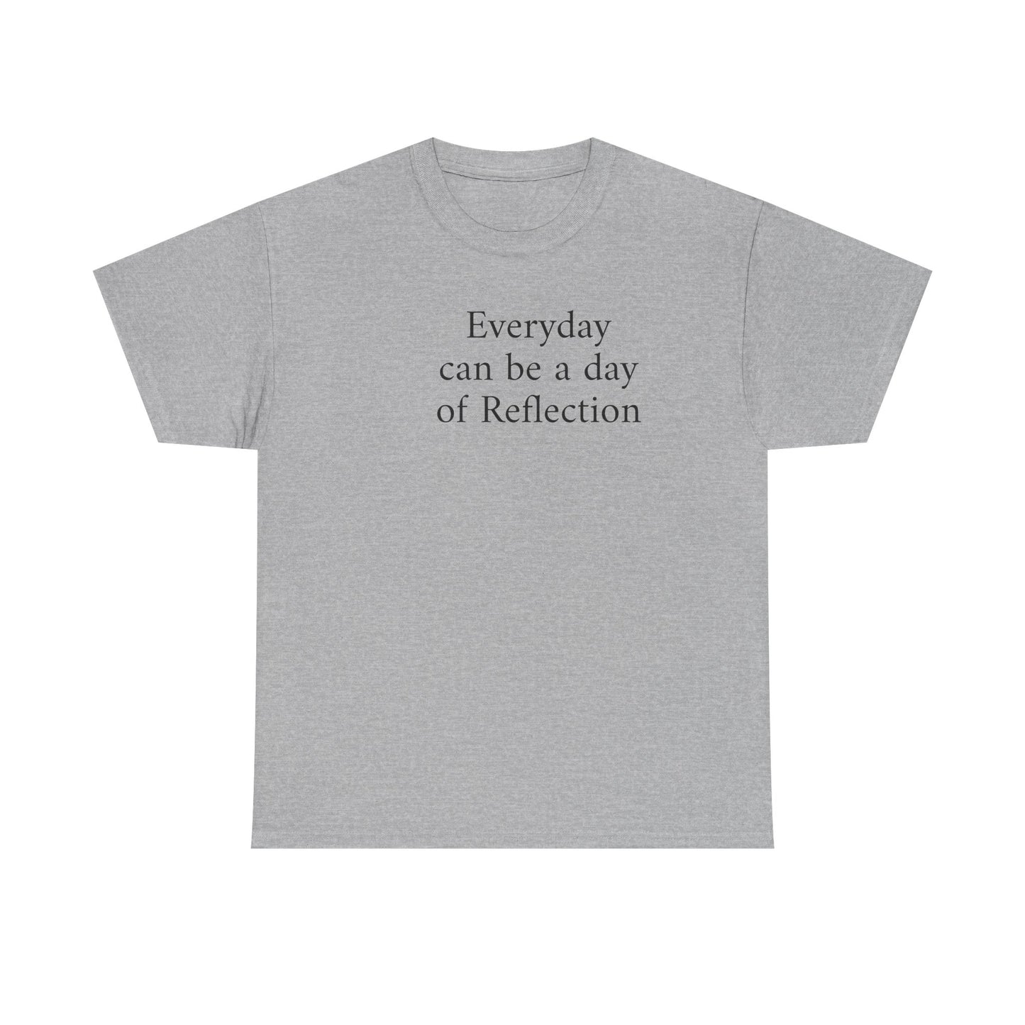 Reflection Tee — "Everyday can be a day of Reflection" Inspirational Cotton T-Shirt