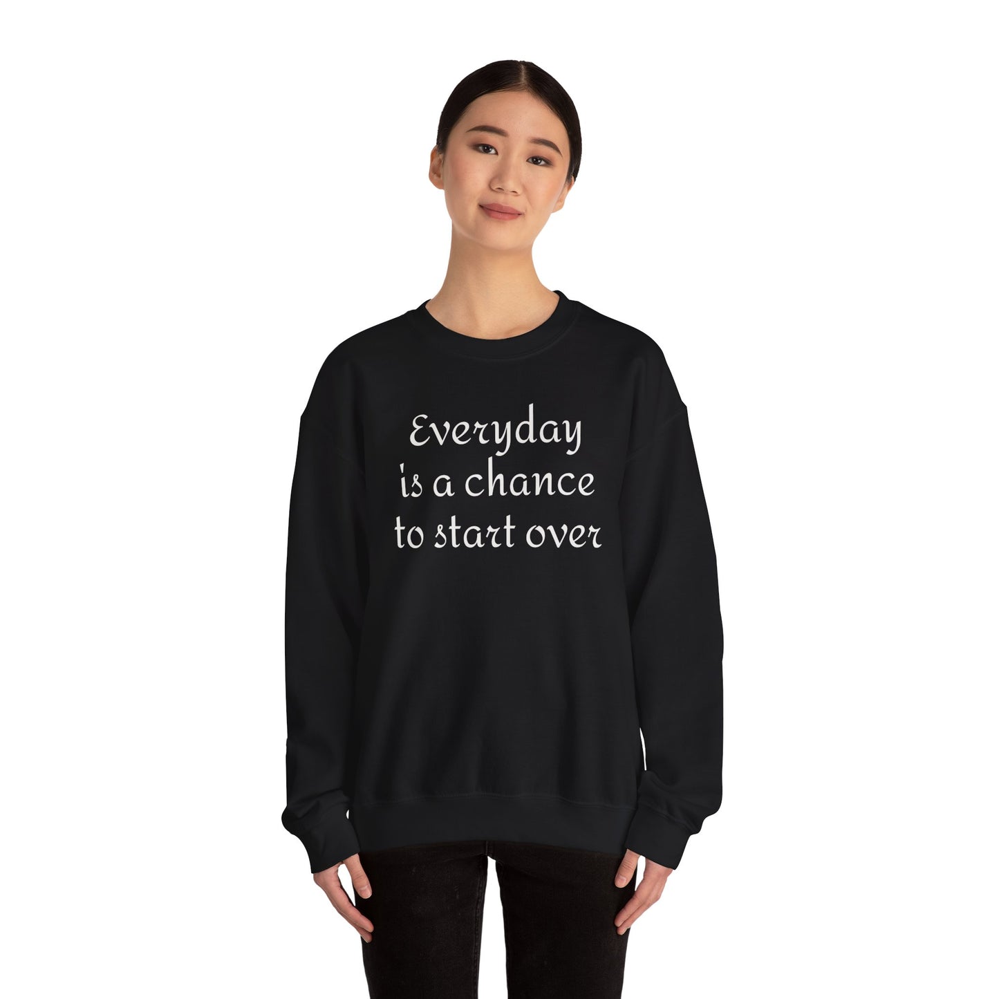 Crewneck Sweatshirt — "Everyday is a chance to start over" Inspirational Quote