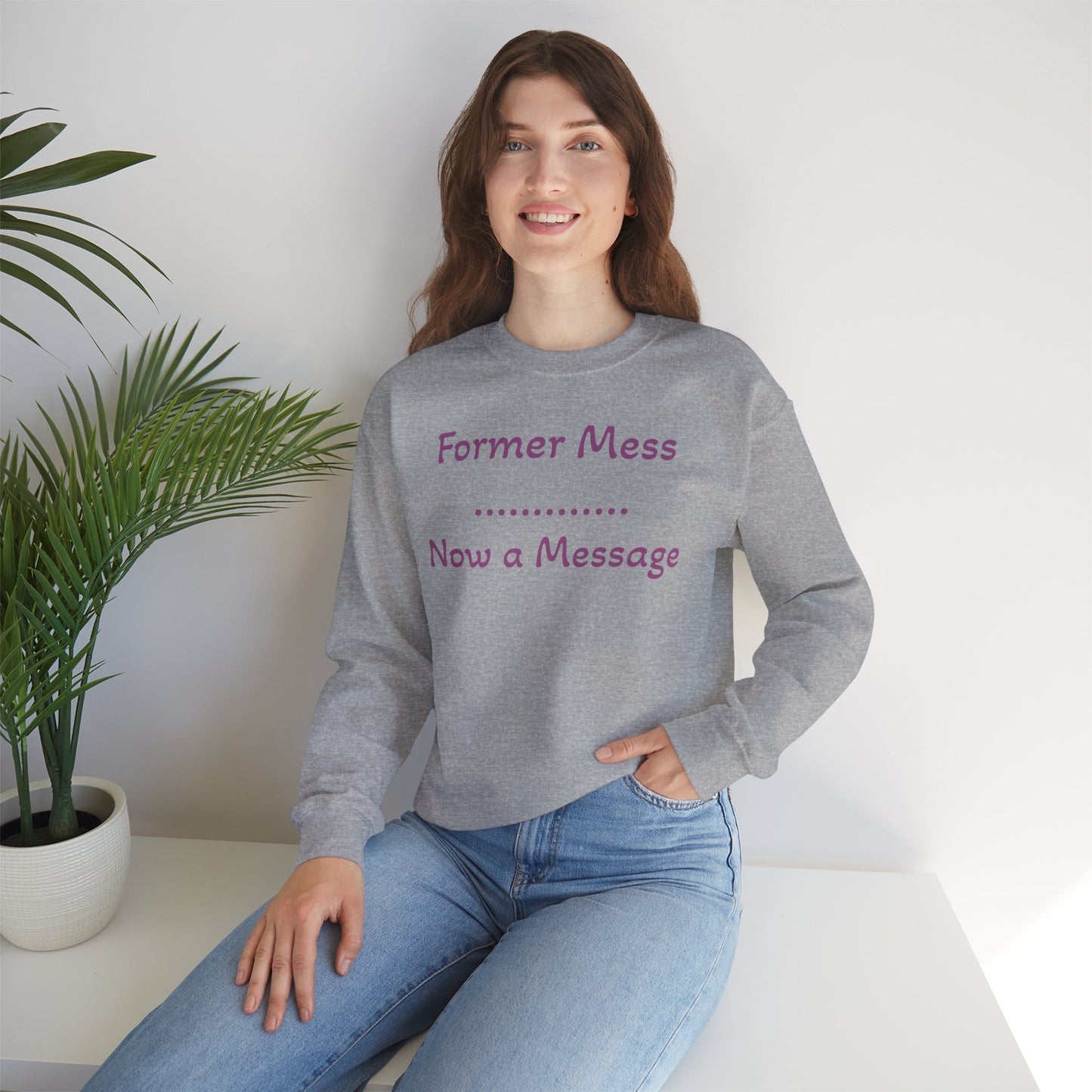 Former Mess Now a Message Sweatshirt — Inspirational Recovery Crewneck