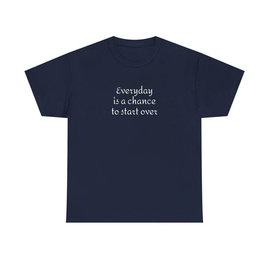 Motivational Tee — "Everyday Is a Chance to Start Over" Inspirational Cotton Shirt