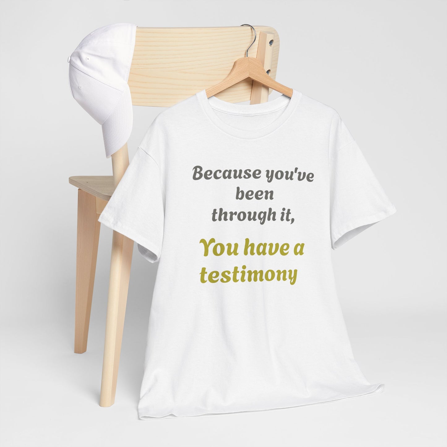 "Because you’ve been through it, You have a testimony" Inspirational Christian Tee