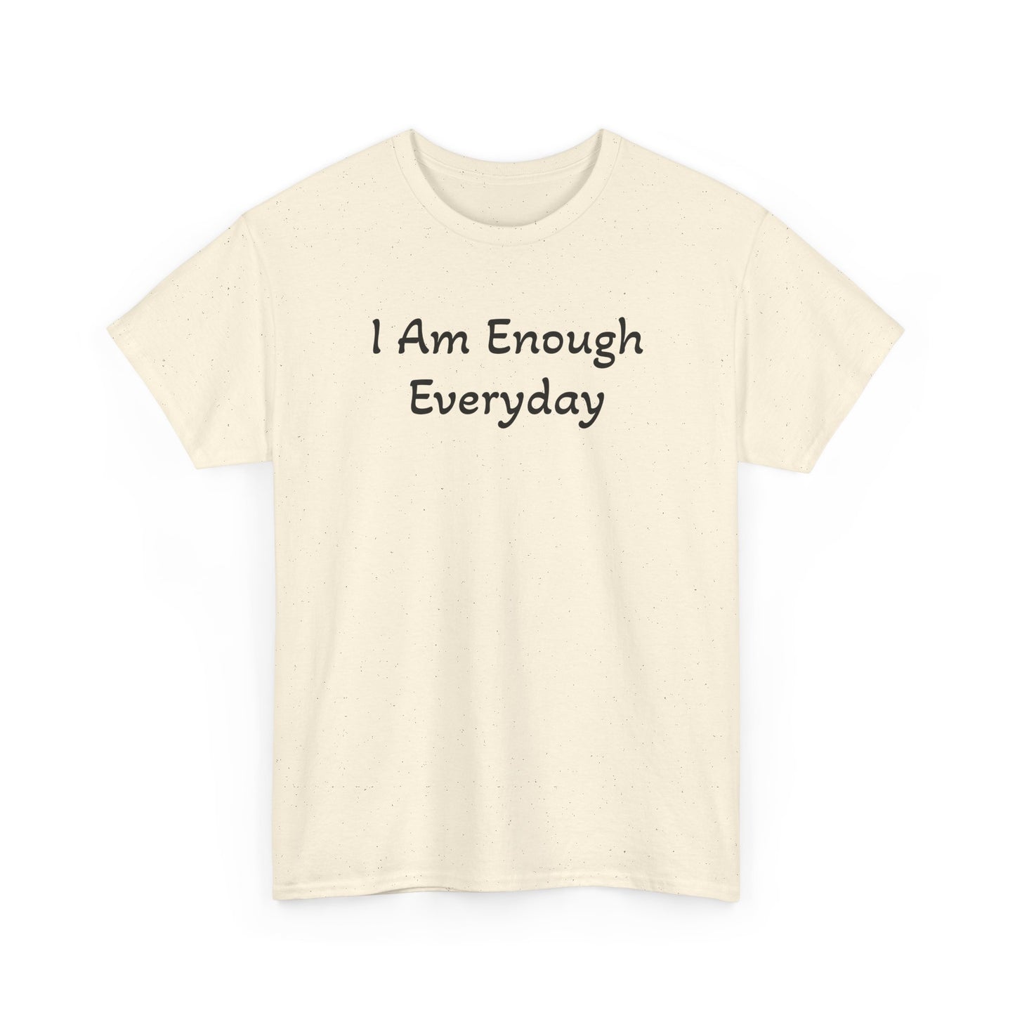 I Am Enough Everyday Tee — Positive Affirmation Women's/Men's Inspirational T-Shirt