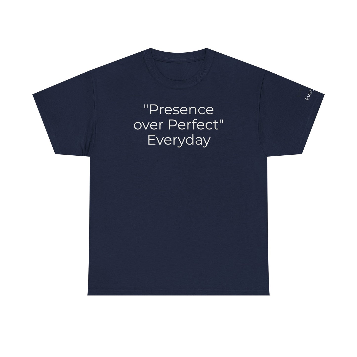 Everyday T-shirt "Presence over Perfect"