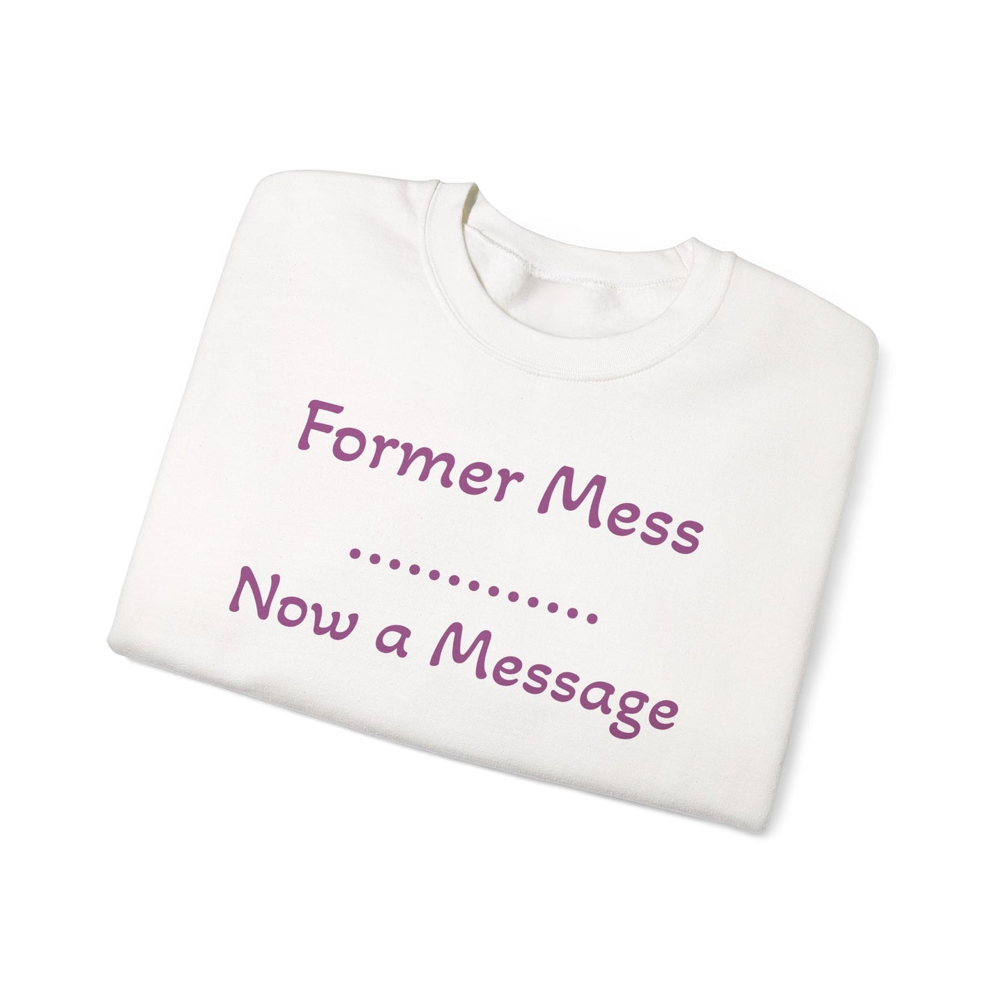 Former Mess Now a Message Sweatshirt — Inspirational Recovery Crewneck