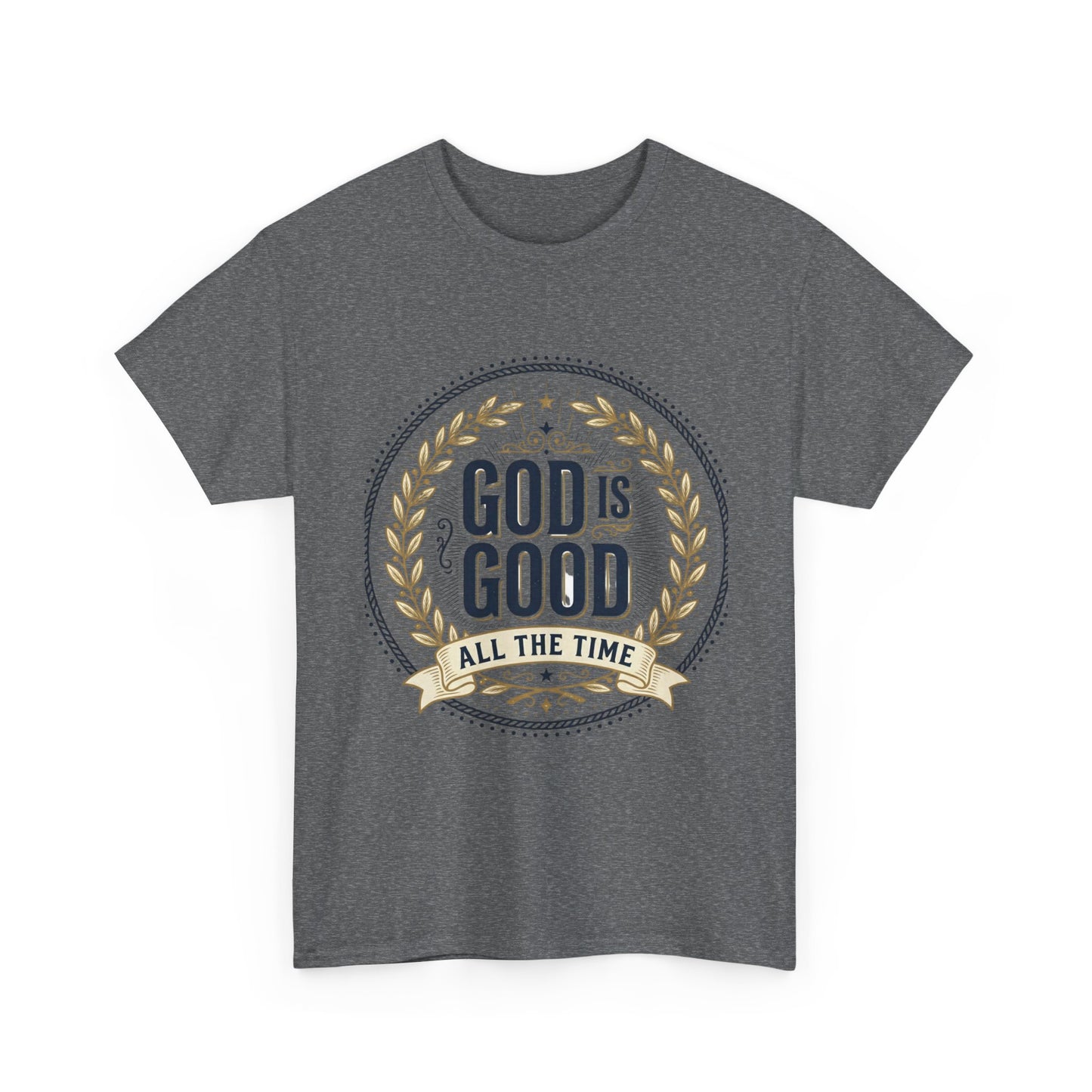 God Is Good All The Time T-Shirt | Christian Faith Scripture Tee