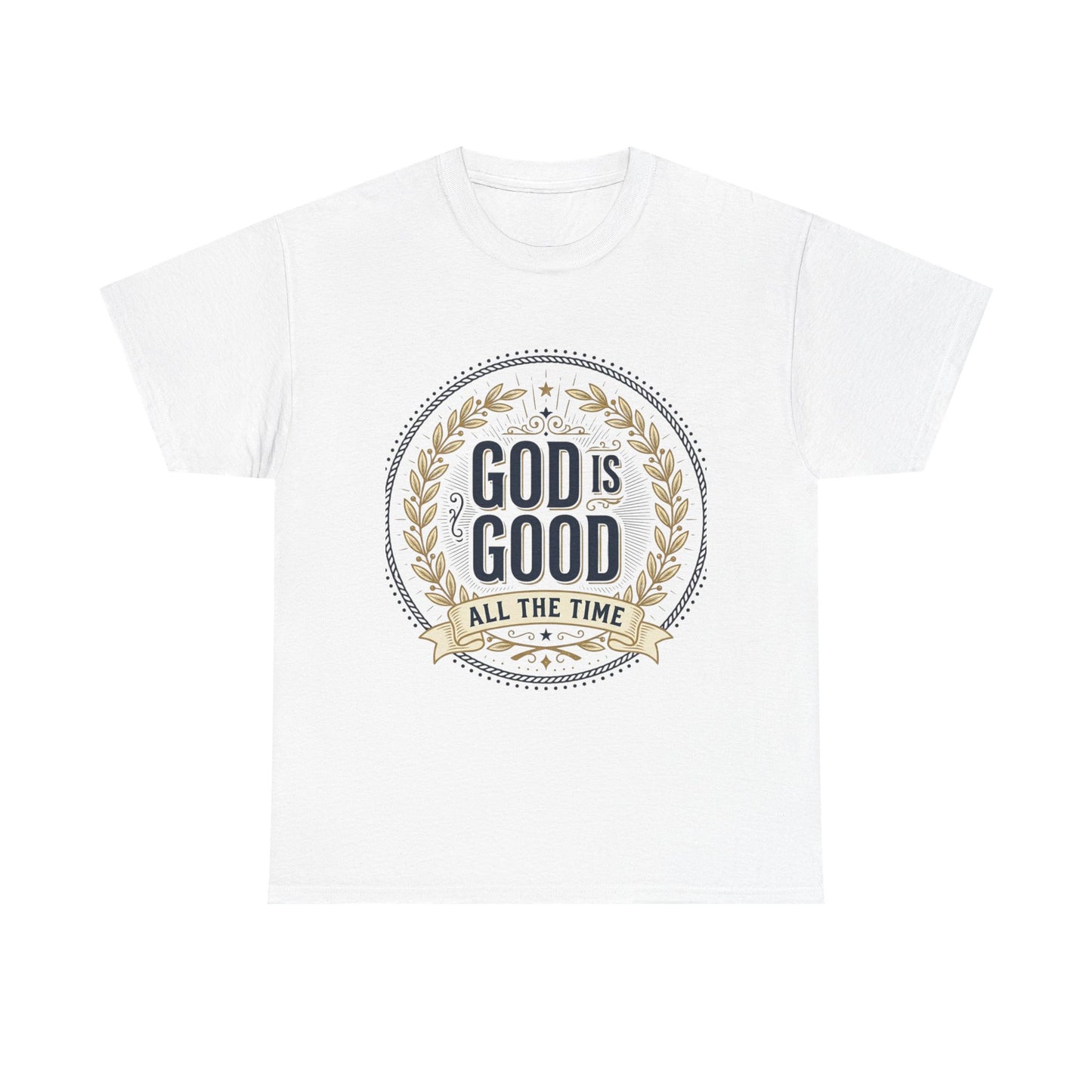 God Is Good All The Time T-Shirt | Christian Faith Scripture Tee