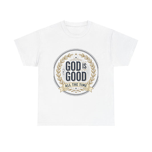 God Is Good All The Time T-Shirt | Christian Faith Scripture Tee
