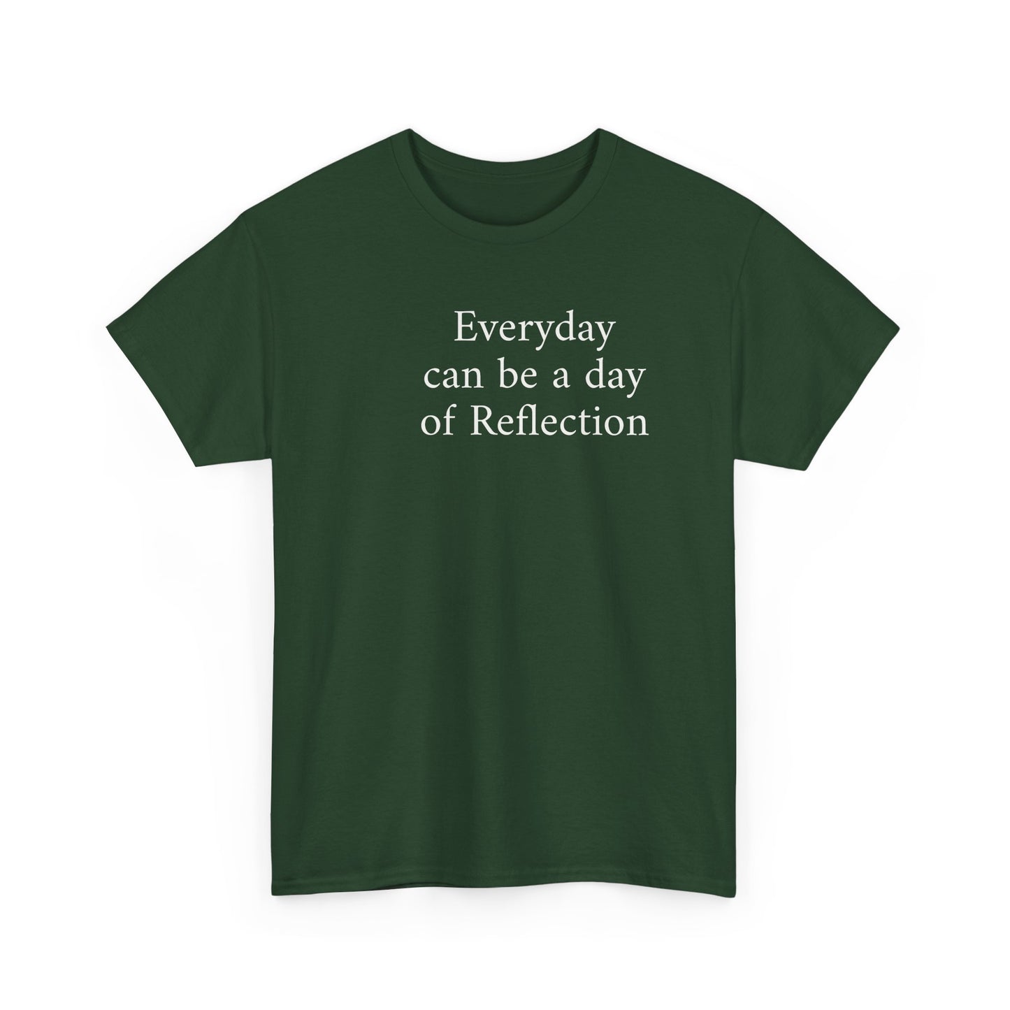 Reflection Tee — "Everyday can be a day of Reflection" Inspirational Cotton T-Shirt