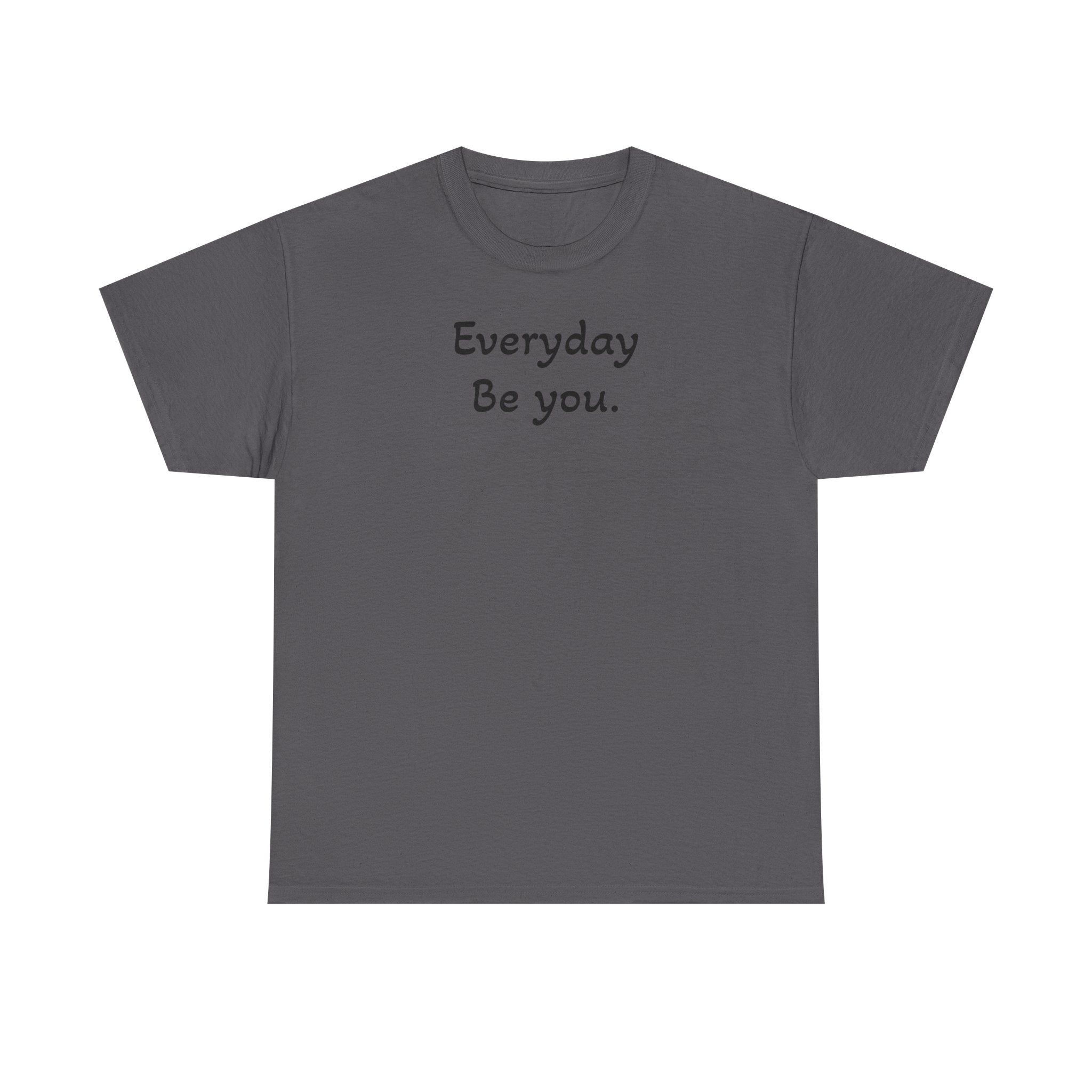 Everyday Be You Tee — Minimalist Inspirational Cotton T-Shirt
