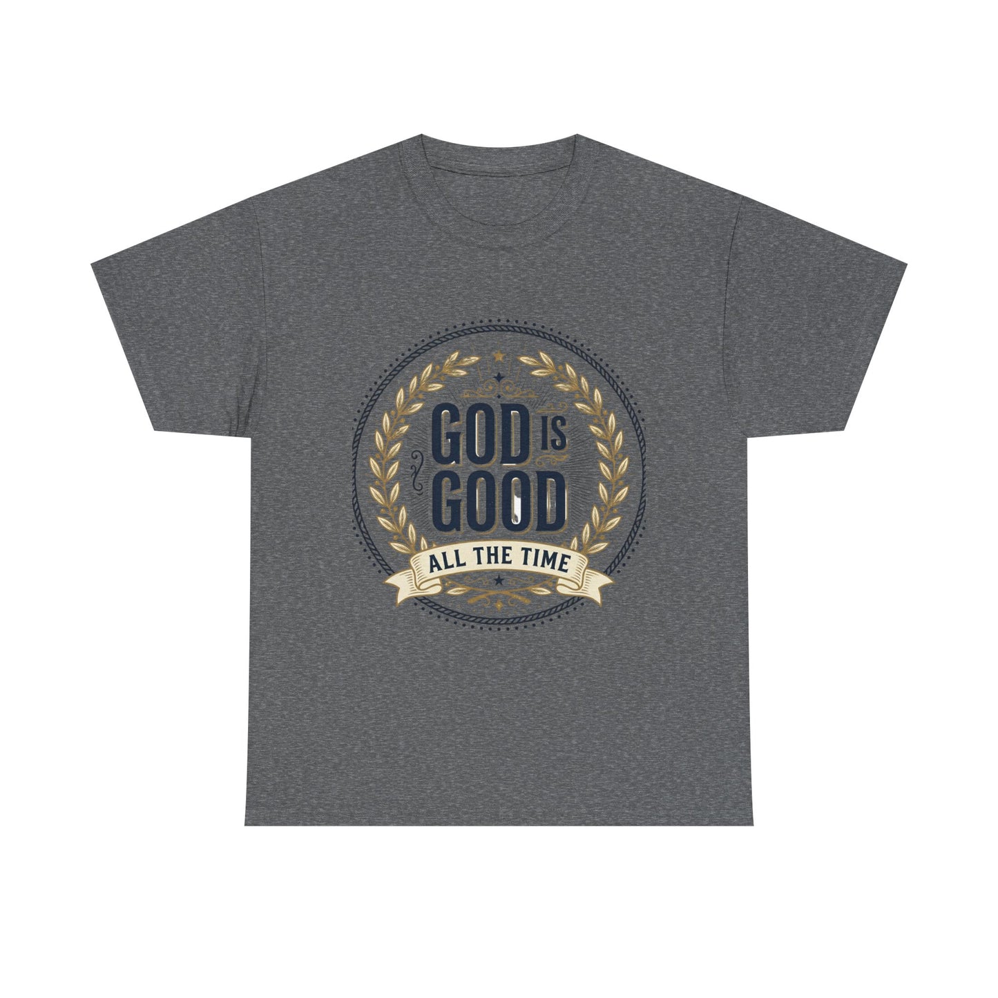 God Is Good All The Time T-Shirt | Christian Faith Scripture Tee