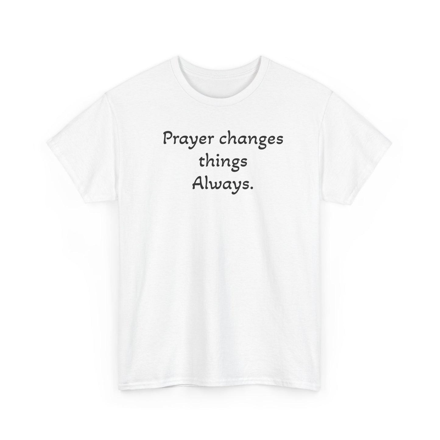 Prayer Changes Things Always Tee — Everyday Inspirational Christian T-Shirt