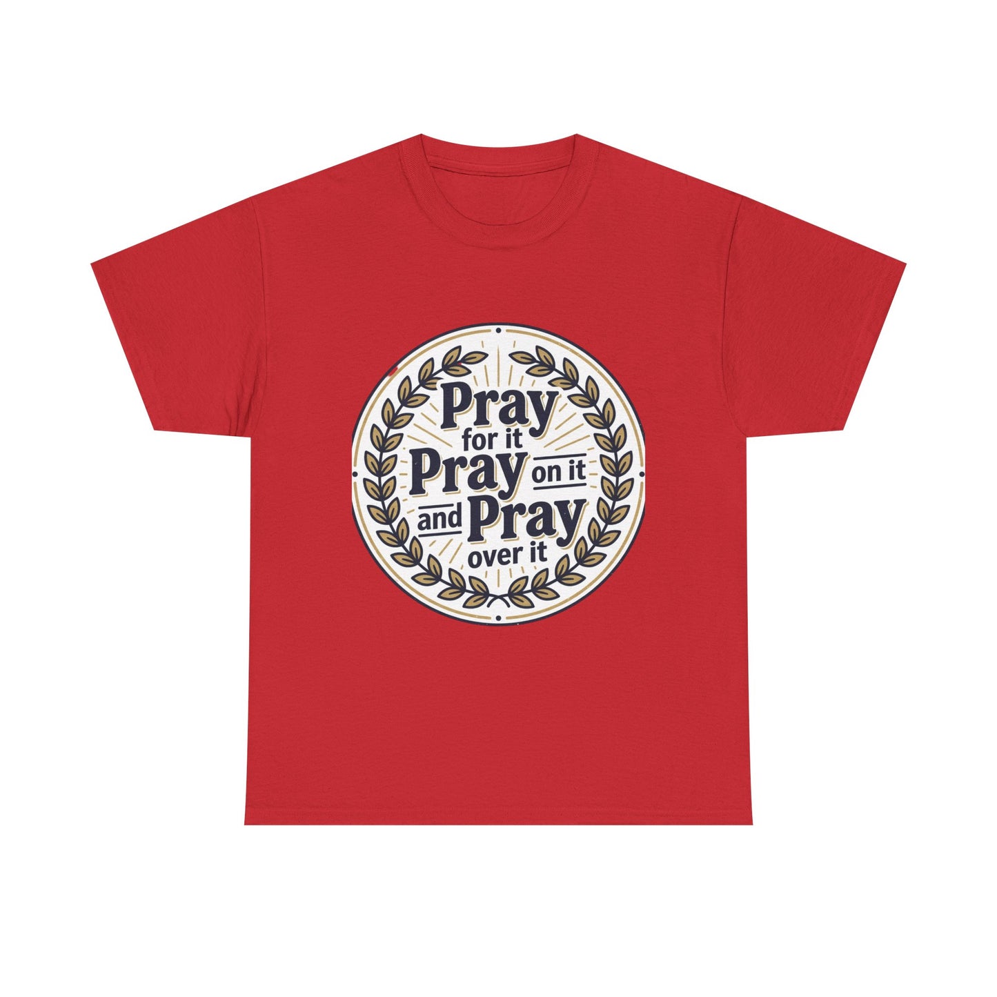 Prayer Circle T-Shirt — "Pray for it, Pray on it, and Pray over it" Inspirational Christian Tee