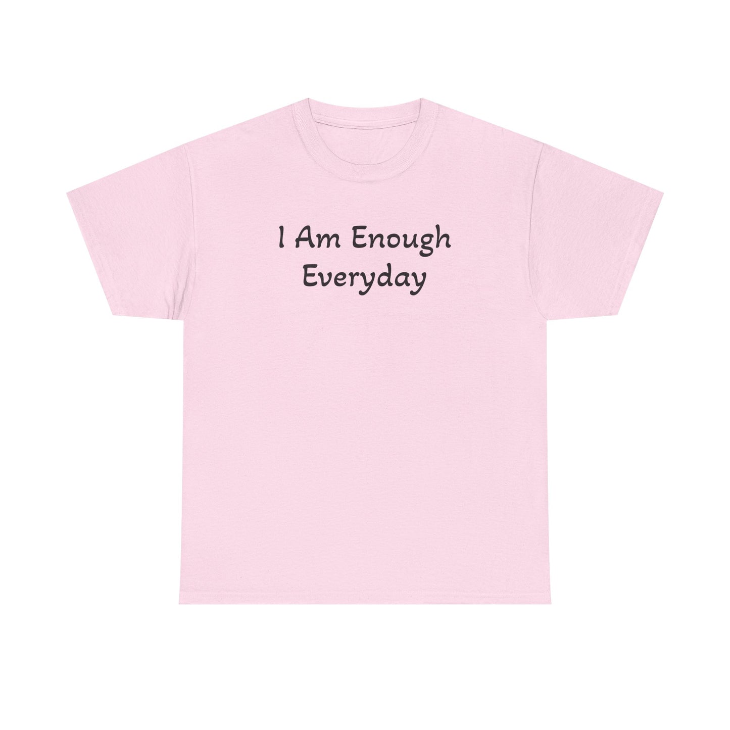 I Am Enough Everyday Tee — Positive Affirmation Women's/Men's Inspirational T-Shirt