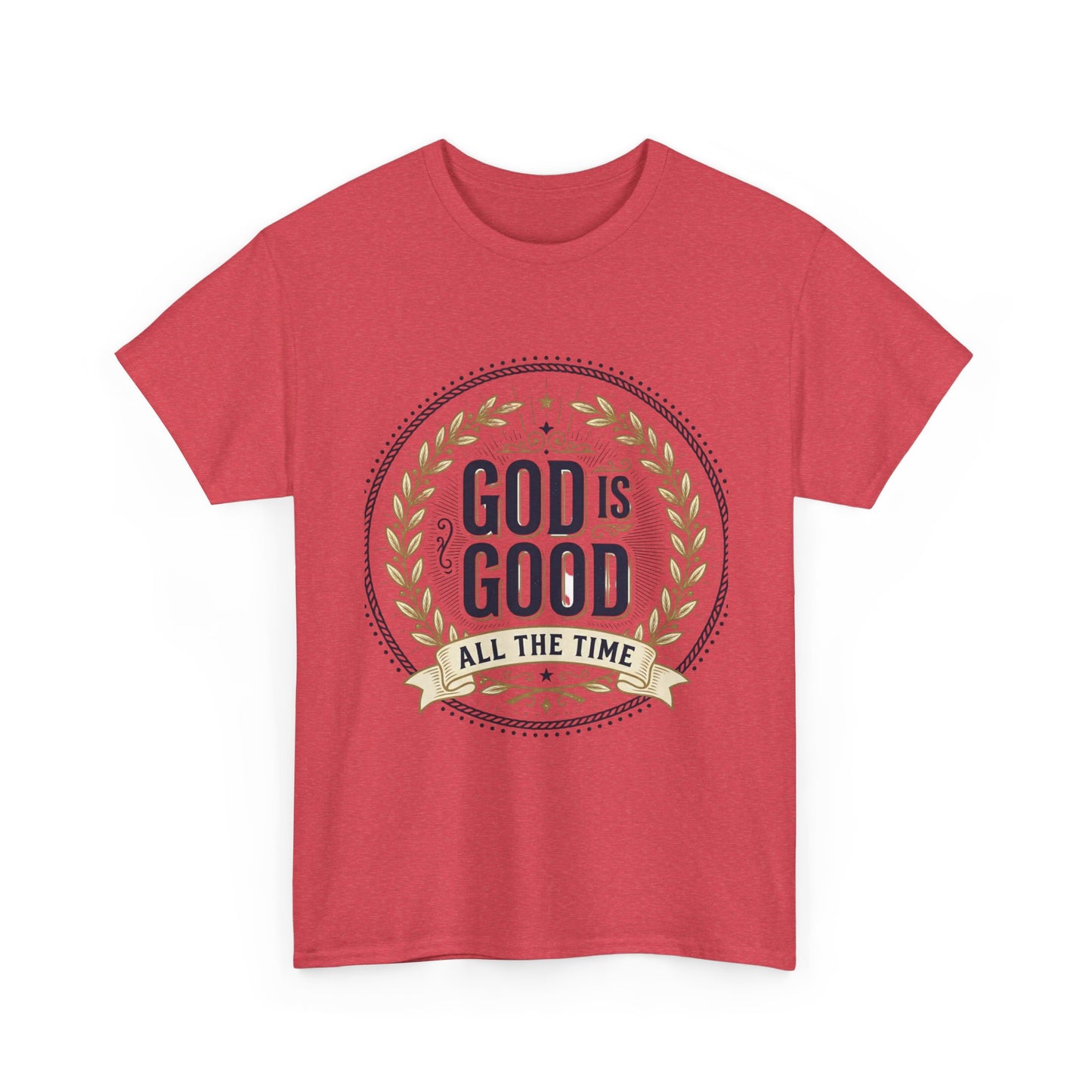 God Is Good All The Time T-Shirt | Christian Faith Scripture Tee
