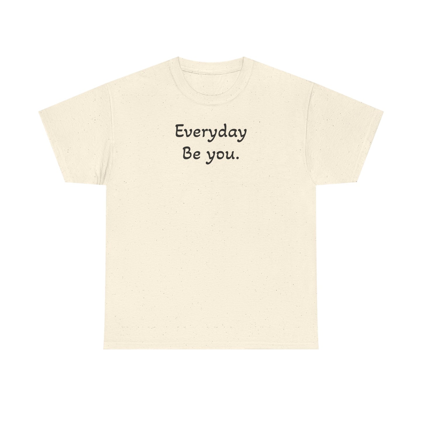 Everyday Be You Tee — Minimalist Inspirational Cotton T-Shirt
