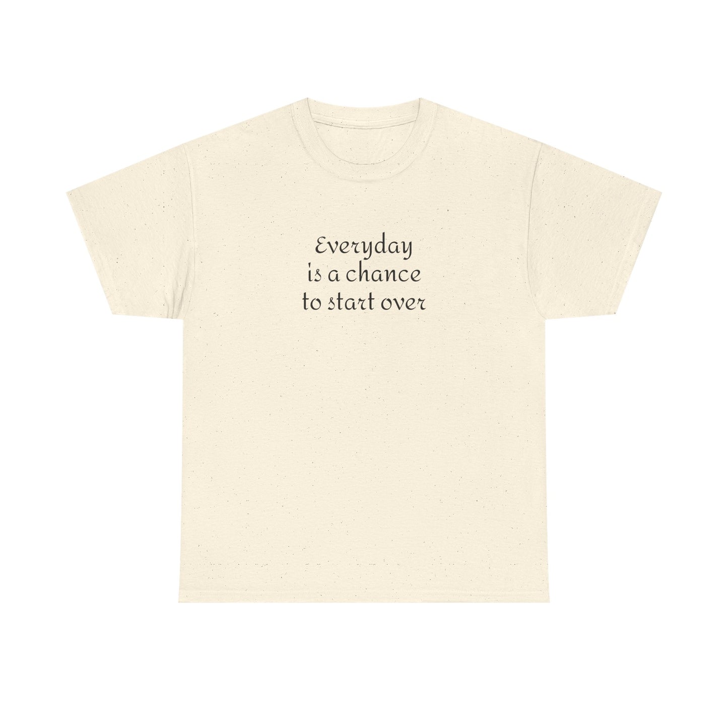 Motivational Tee — "Everyday Is a Chance to Start Over" Inspirational Cotton Shirt