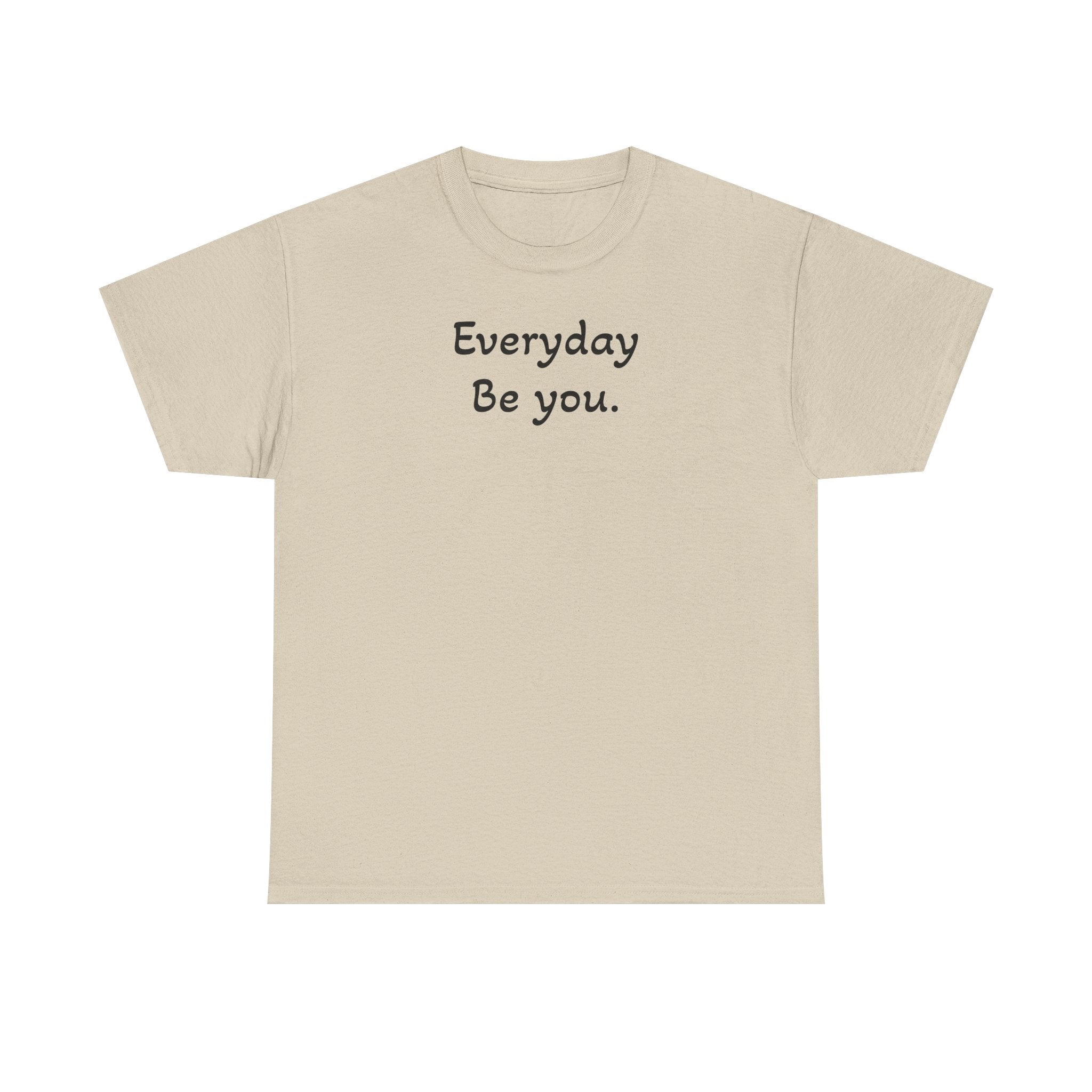 Everyday Be You Tee — Minimalist Inspirational Cotton T-Shirt