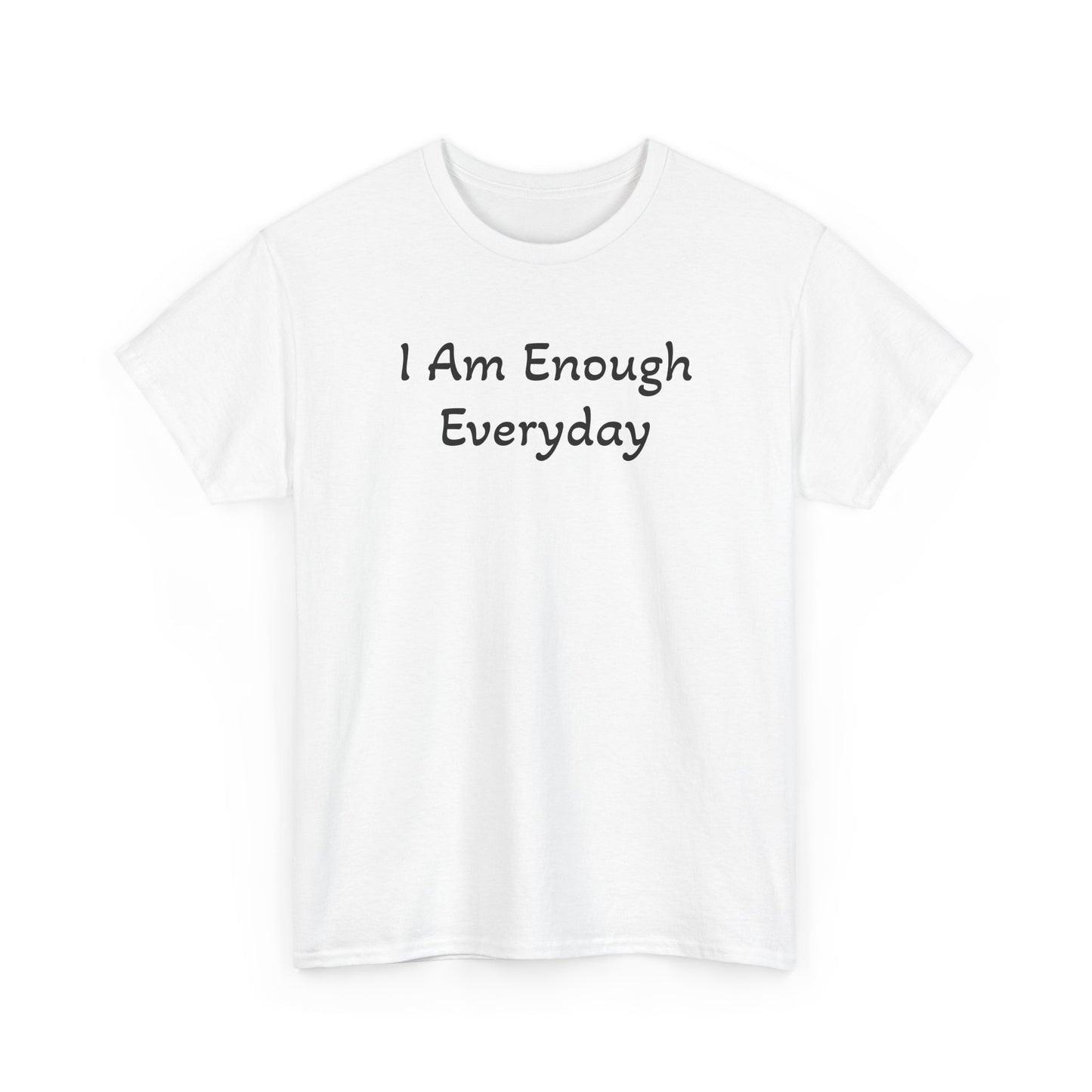 I Am Enough Everyday Tee — Positive Affirmation Women's/Men's Inspirational T-Shirt