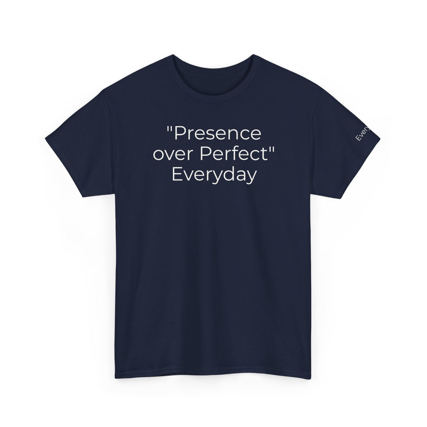 Everyday T-shirt "Presence over Perfect"