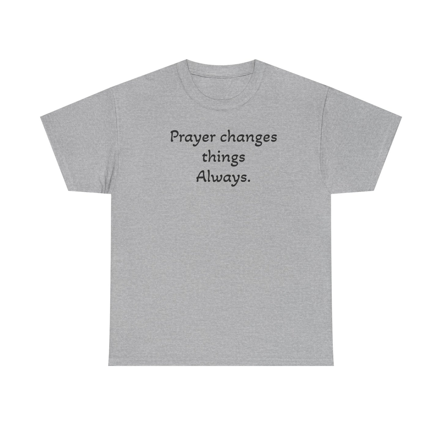 Prayer Changes Things Always Tee — Everyday Inspirational Christian T-Shirt