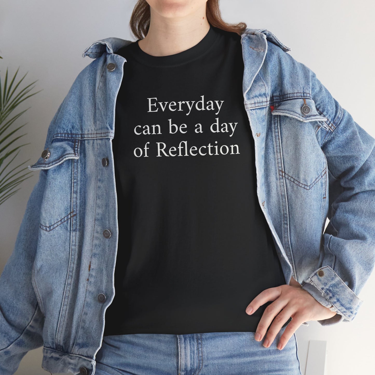 Reflection Tee — "Everyday can be a day of Reflection" Inspirational Cotton T-Shirt