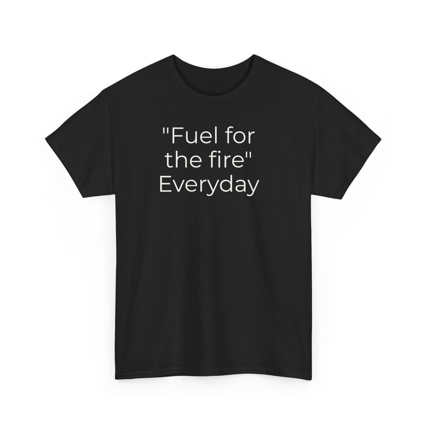 T-Shirt — "Fuel for the Fire" Everyday Typography Tee