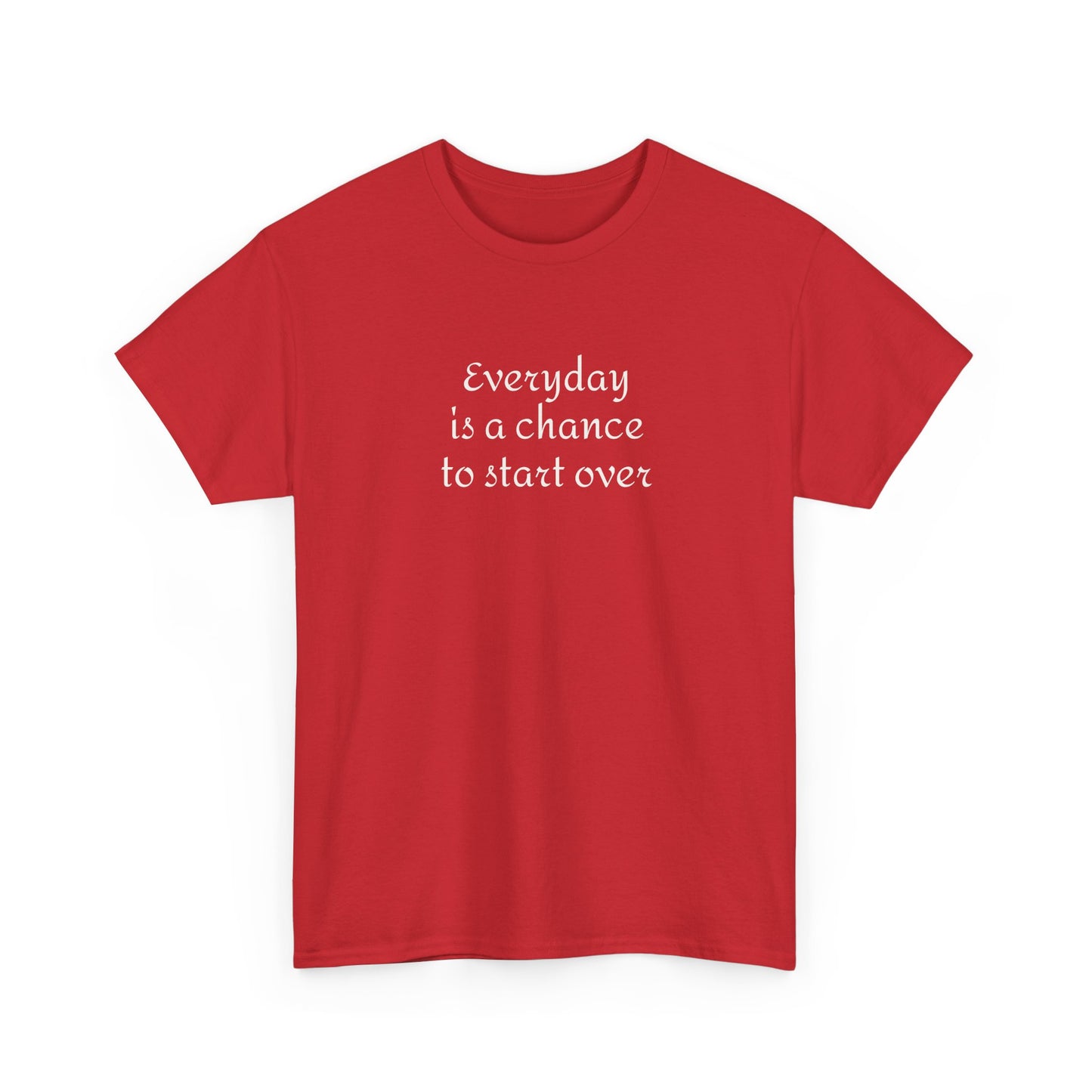 Motivational Tee — "Everyday Is a Chance to Start Over" Inspirational Cotton Shirt