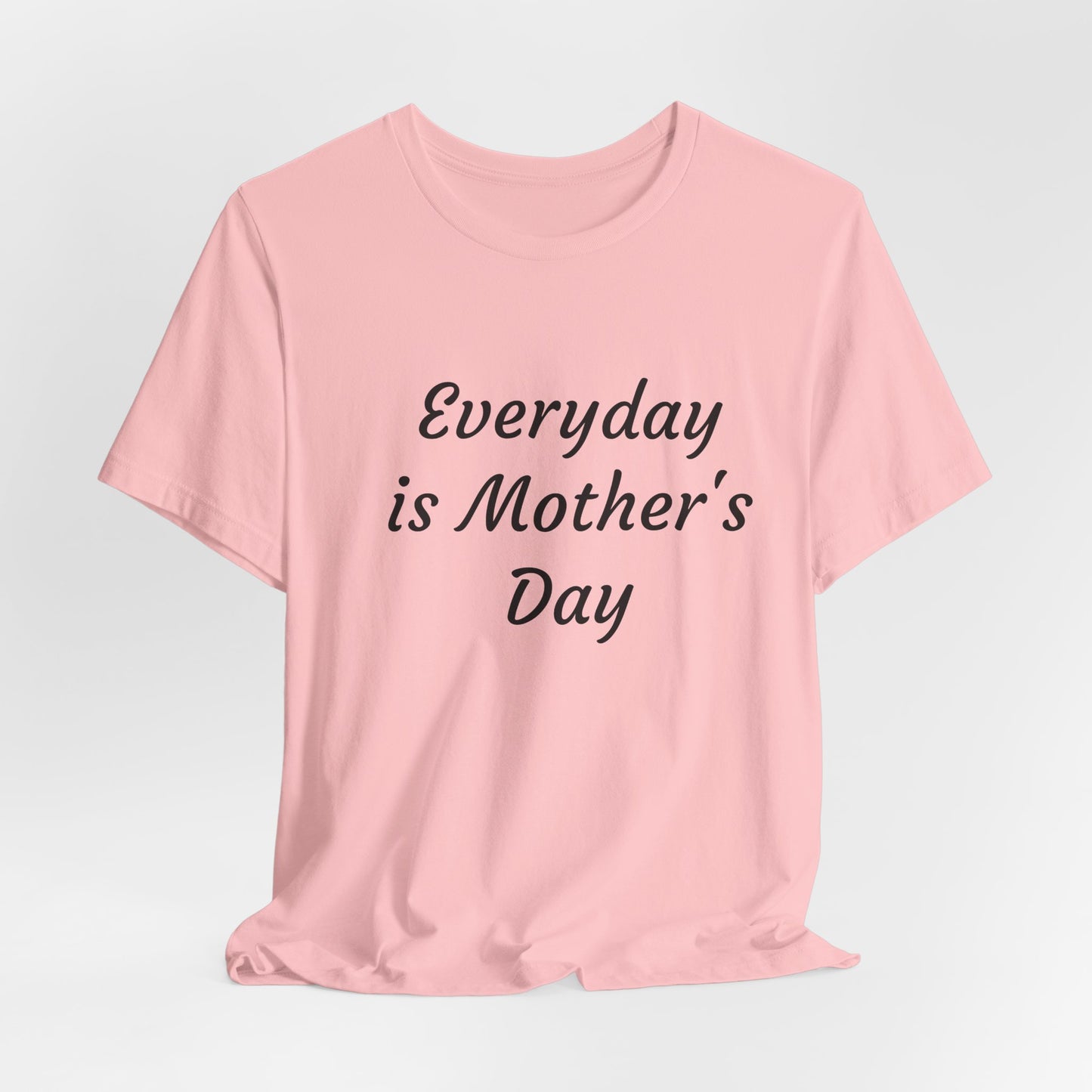 Everyday Is Mother Day T-Shirt