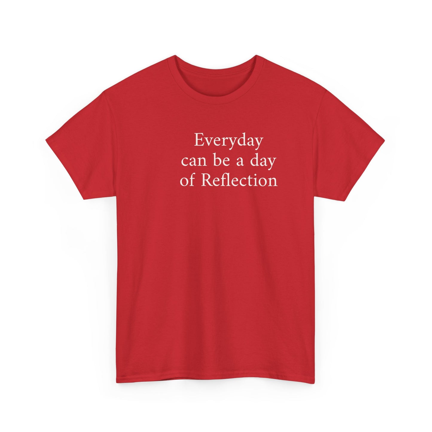 Reflection Tee — "Everyday can be a day of Reflection" Inspirational Cotton T-Shirt