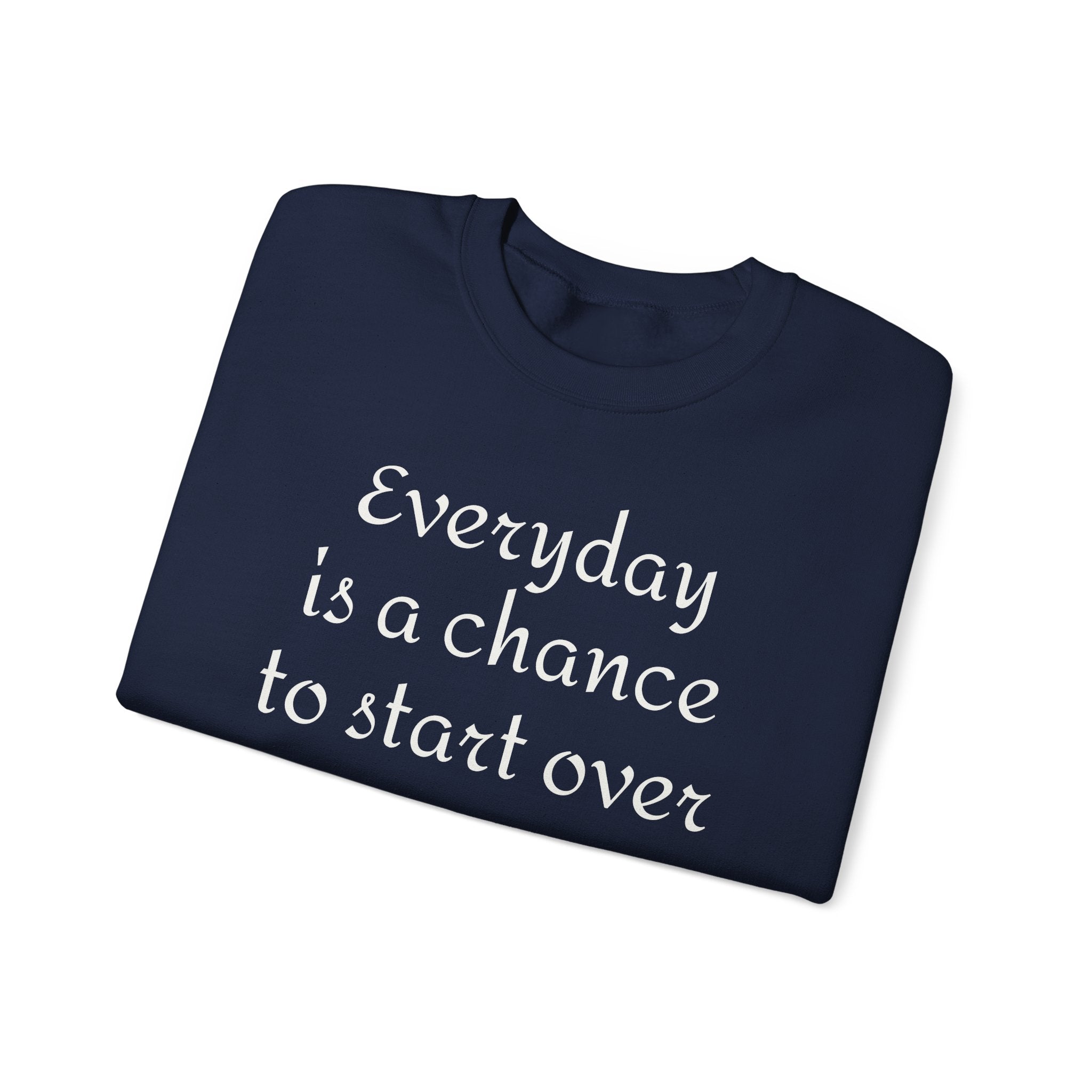Crewneck Sweatshirt — "Everyday is a chance to start over" Inspirational Quote