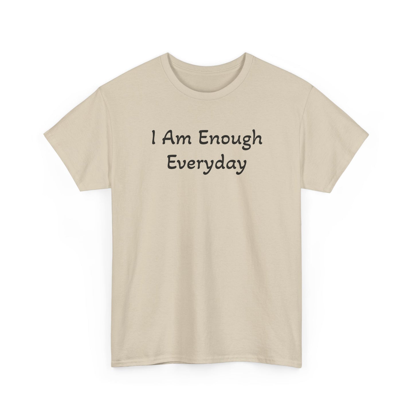 I Am Enough Everyday Tee — Positive Affirmation Women's/Men's Inspirational T-Shirt