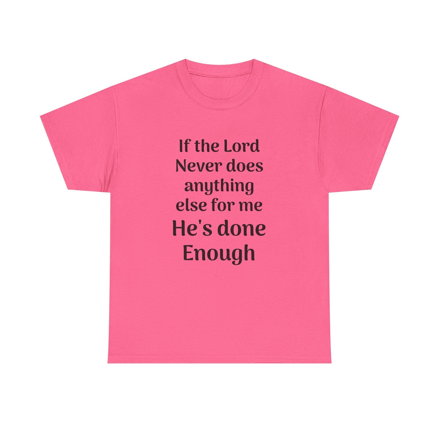 Christian Faith T-Shirt — "If the Lord Never Does Anything Else for Me, He's Done Enough"