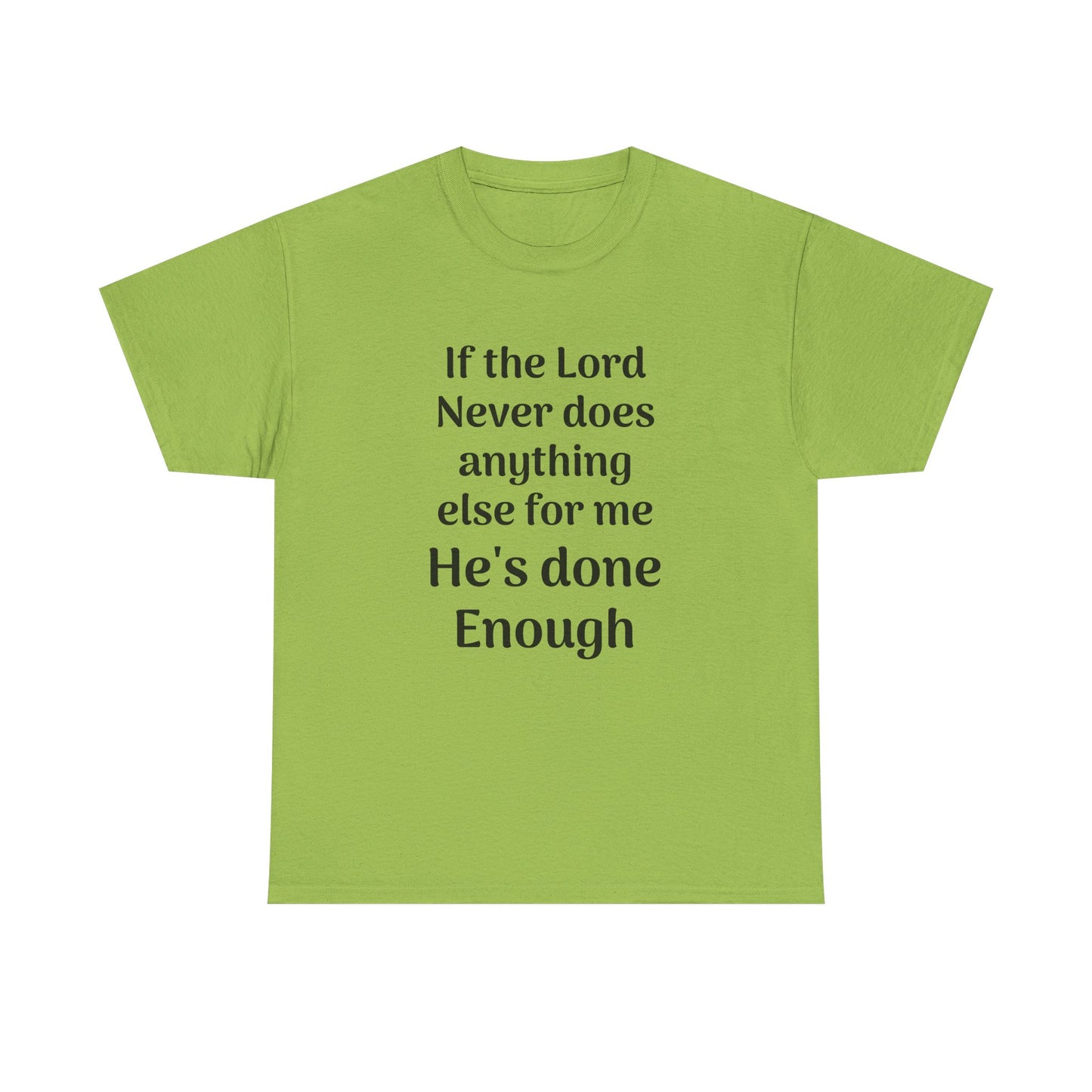 Christian Faith T-Shirt — "If the Lord Never Does Anything Else for Me, He's Done Enough"