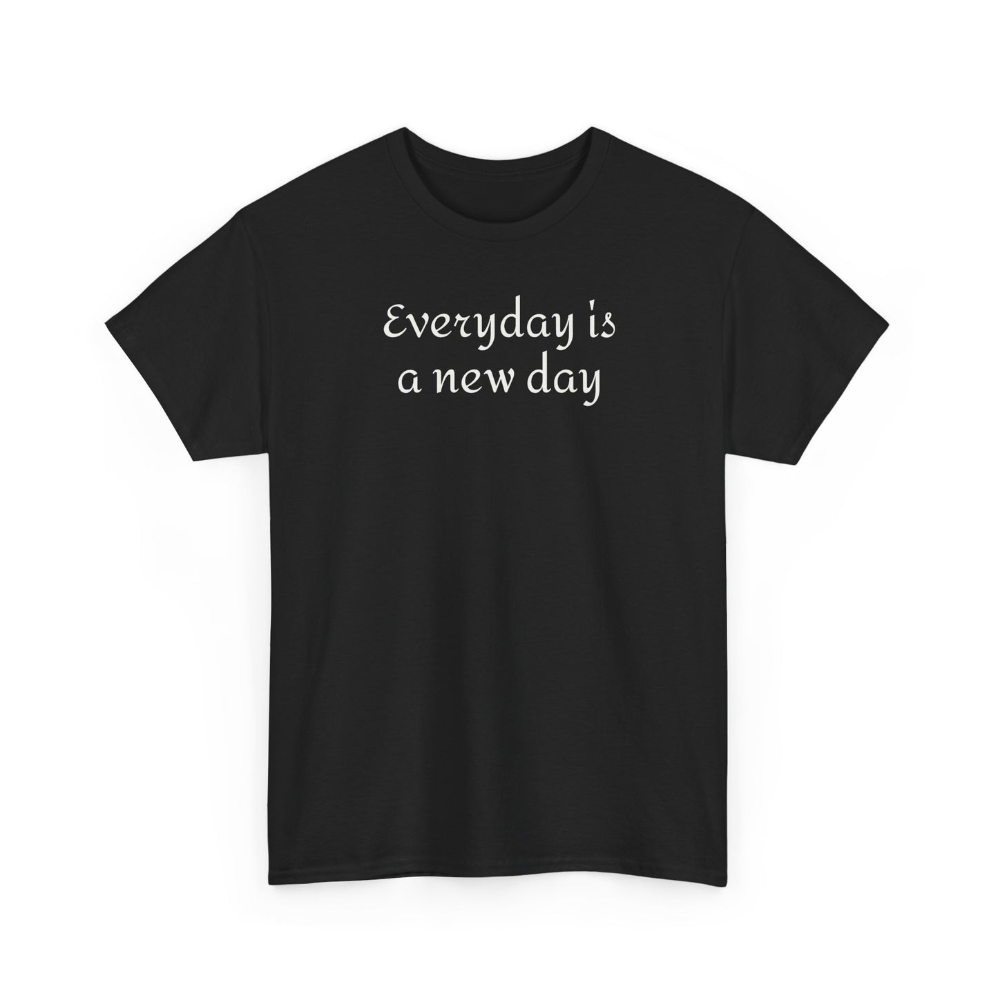 Everyday Is A New Day Tee - Inspirational White Cotton Shirt