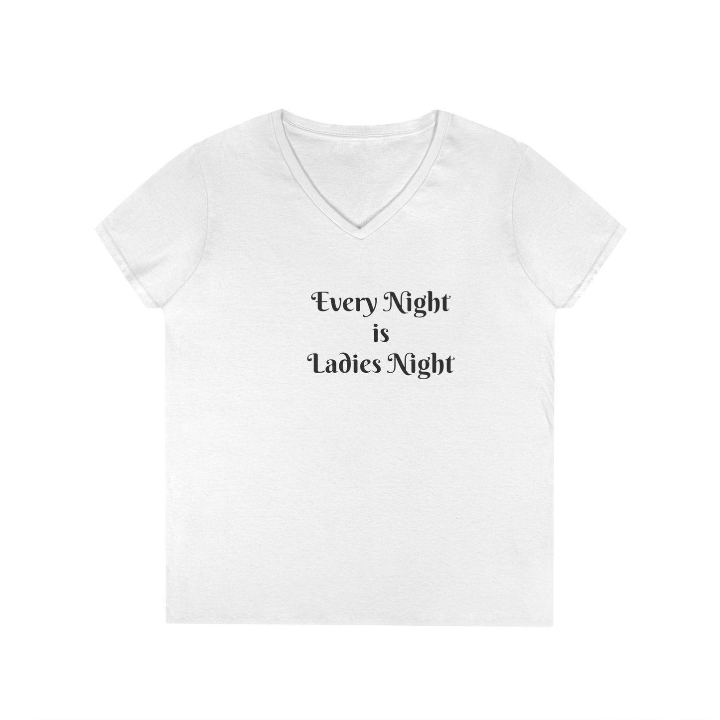 Ladies' V-Neck T-Shirt — "Every Night is Ladies Night" Feminine Graphic Tee