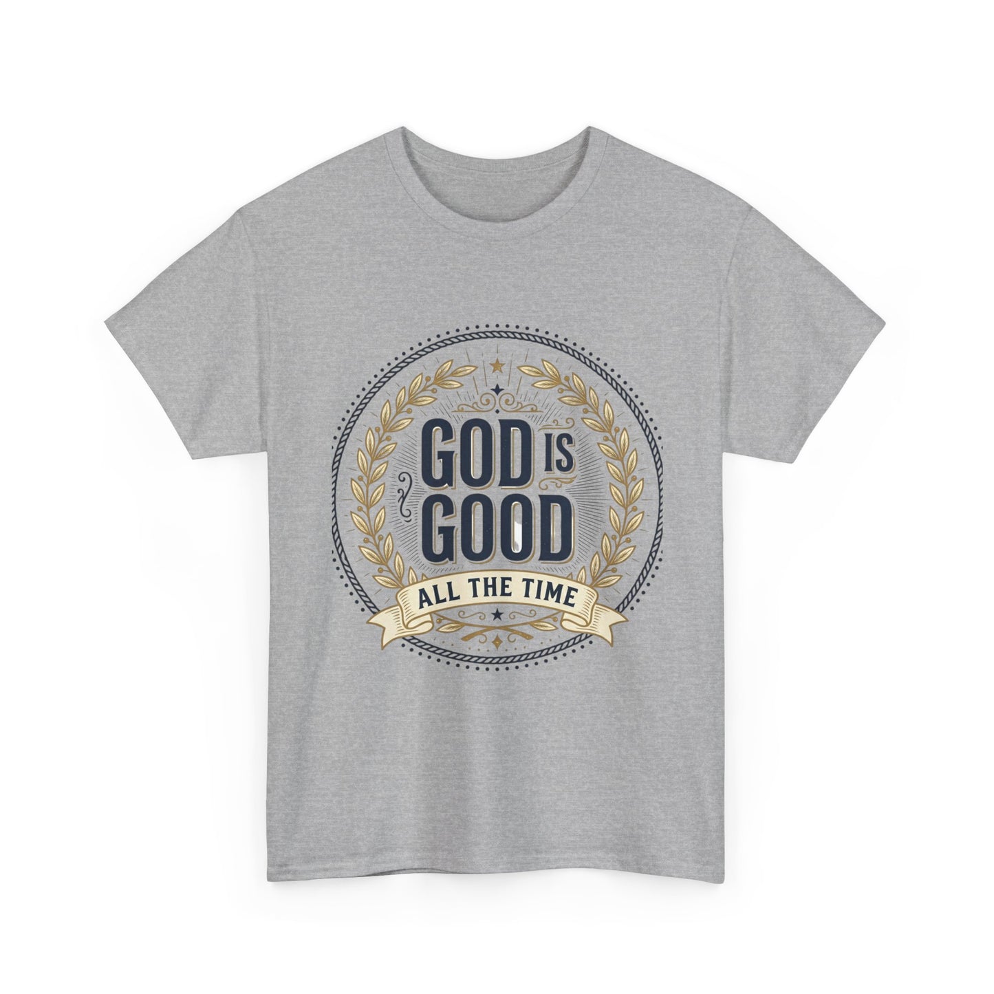 God Is Good All The Time T-Shirt | Christian Faith Scripture Tee