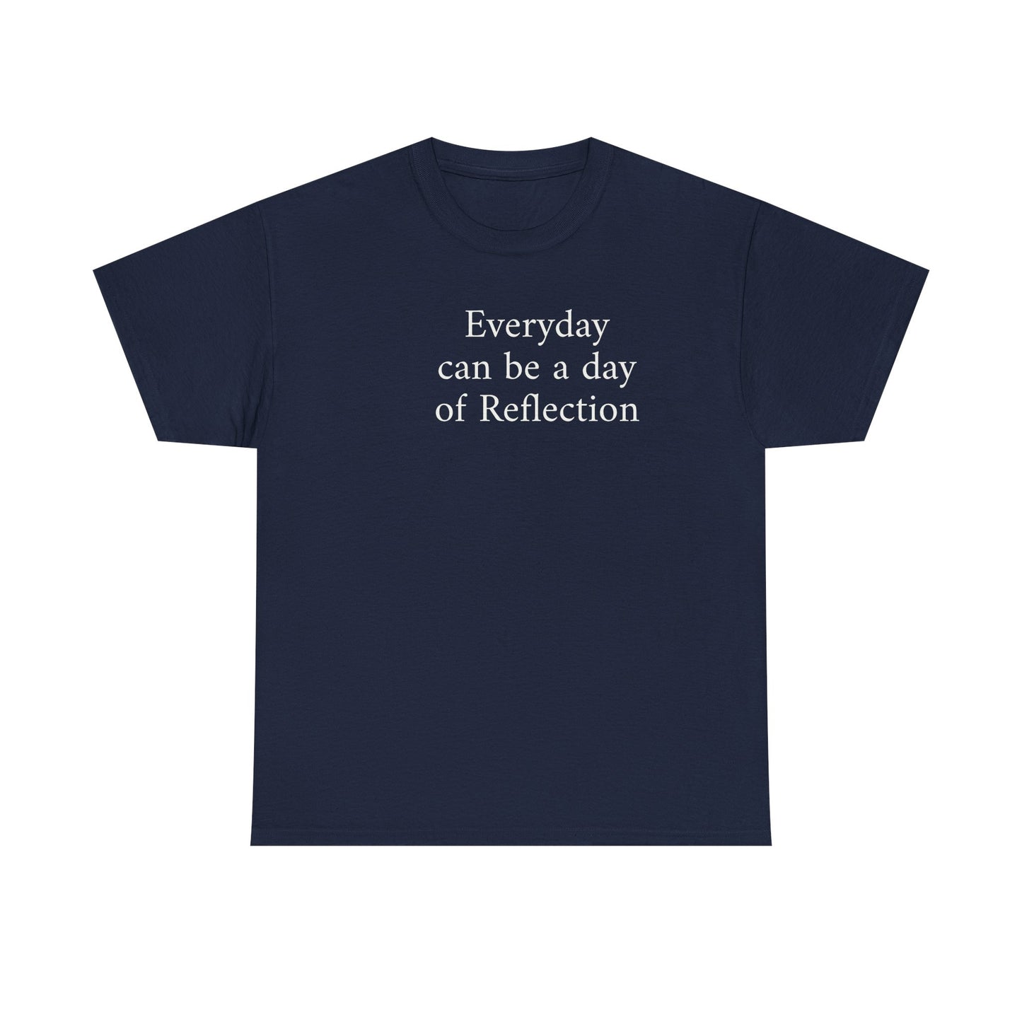 Reflection Tee — "Everyday can be a day of Reflection" Inspirational Cotton T-Shirt