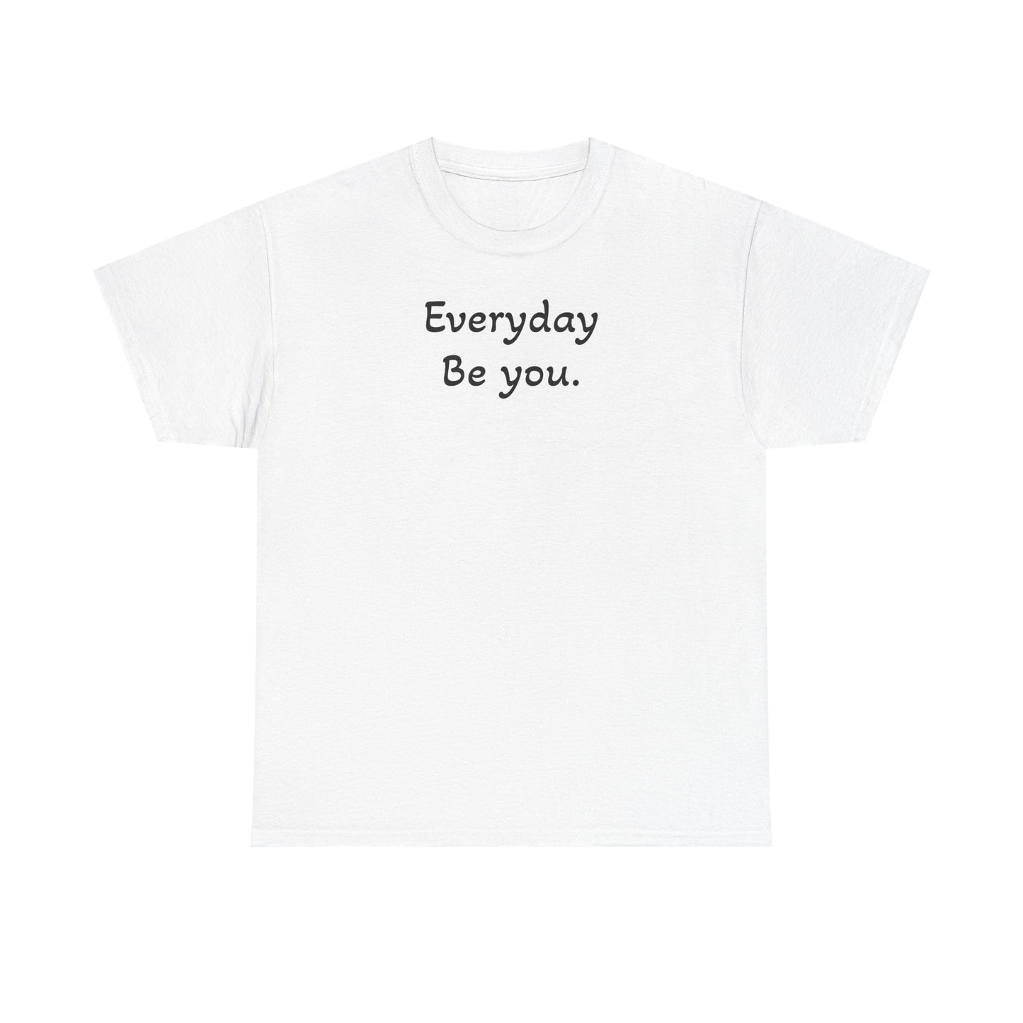 Everyday Be You Tee — Minimalist Inspirational Cotton T-Shirt