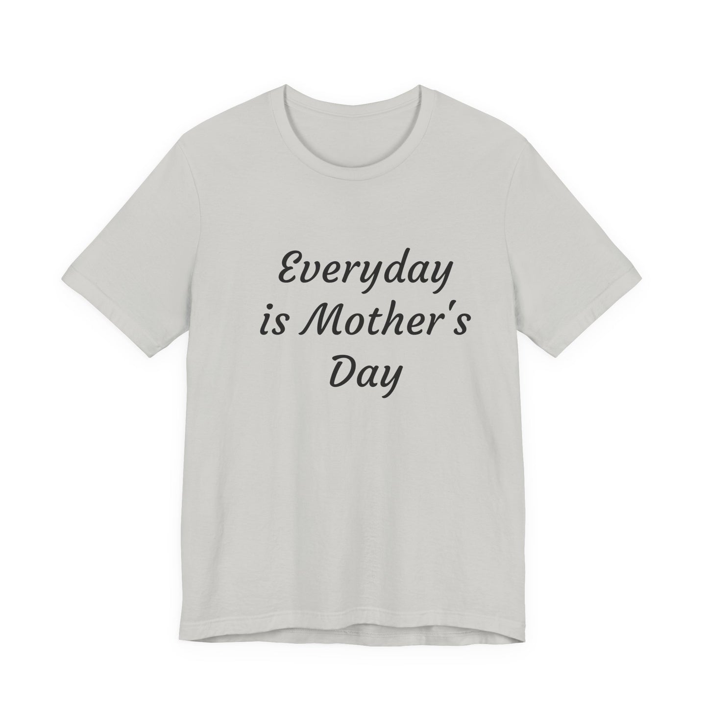 Everyday Is Mother Day T-Shirt