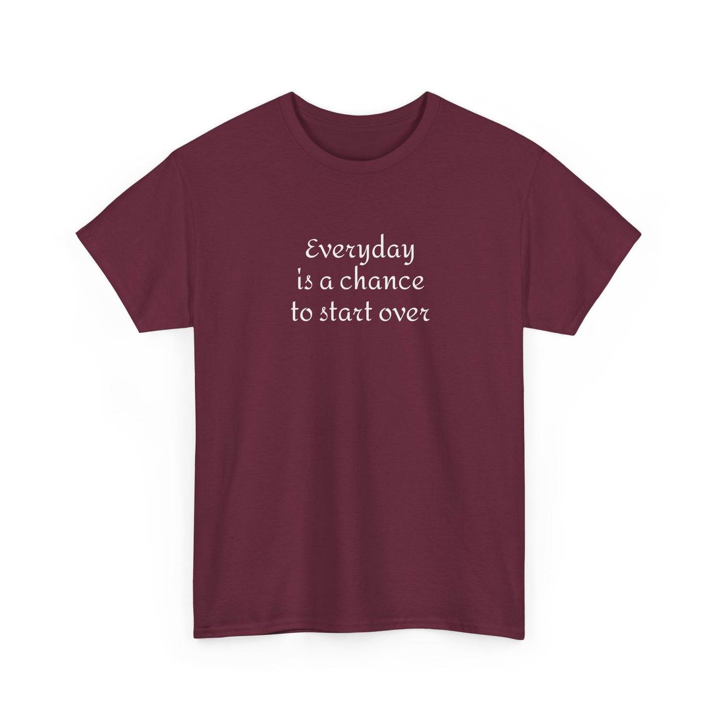 Motivational Tee — "Everyday Is a Chance to Start Over" Inspirational Cotton Shirt