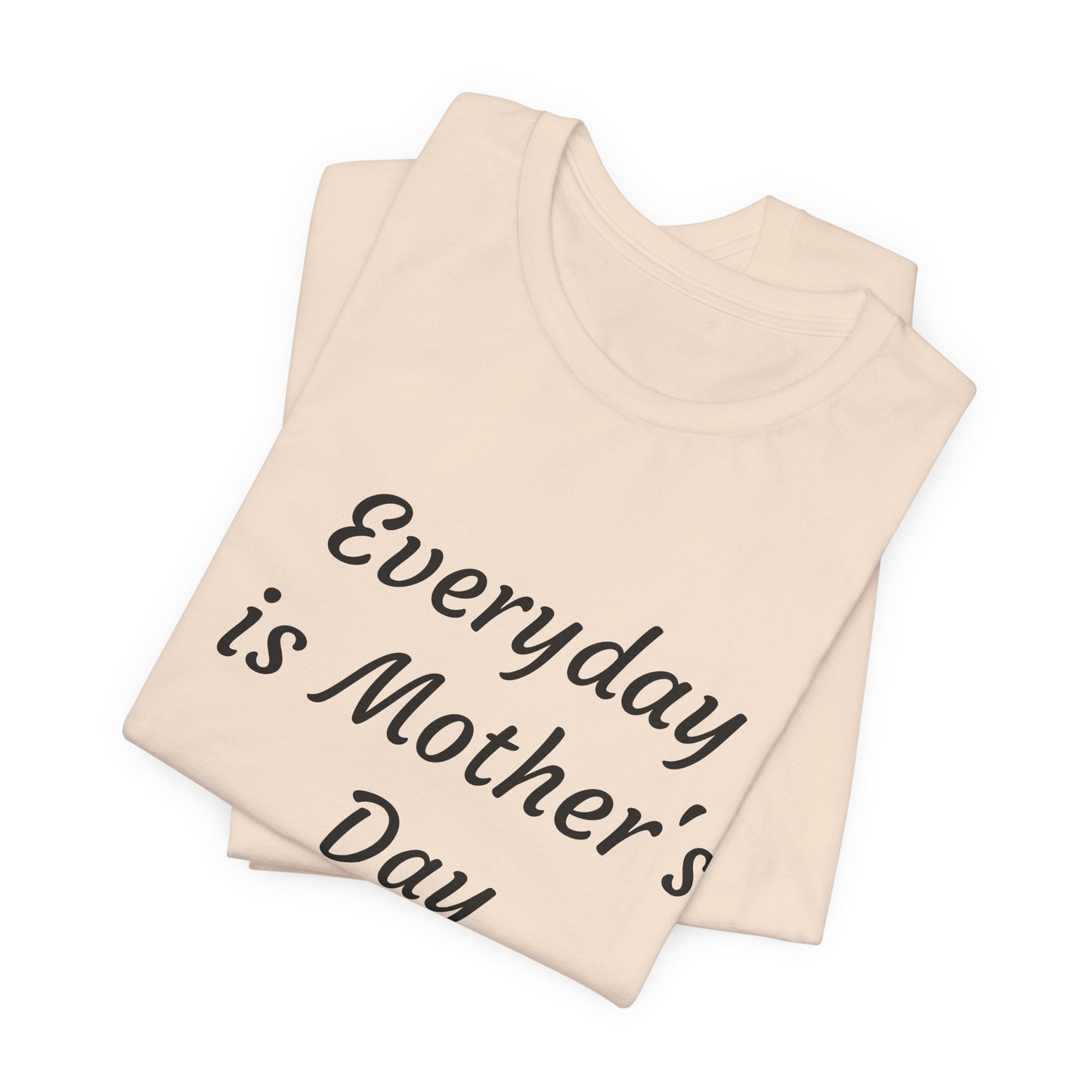 Everyday Is Mother Day T-Shirt