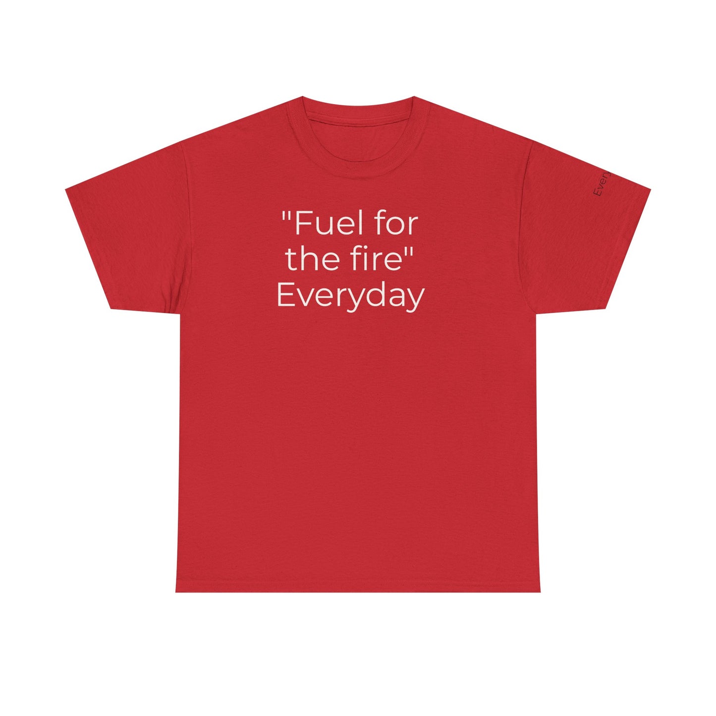 T-Shirt — "Fuel for the Fire" Everyday Typography Tee