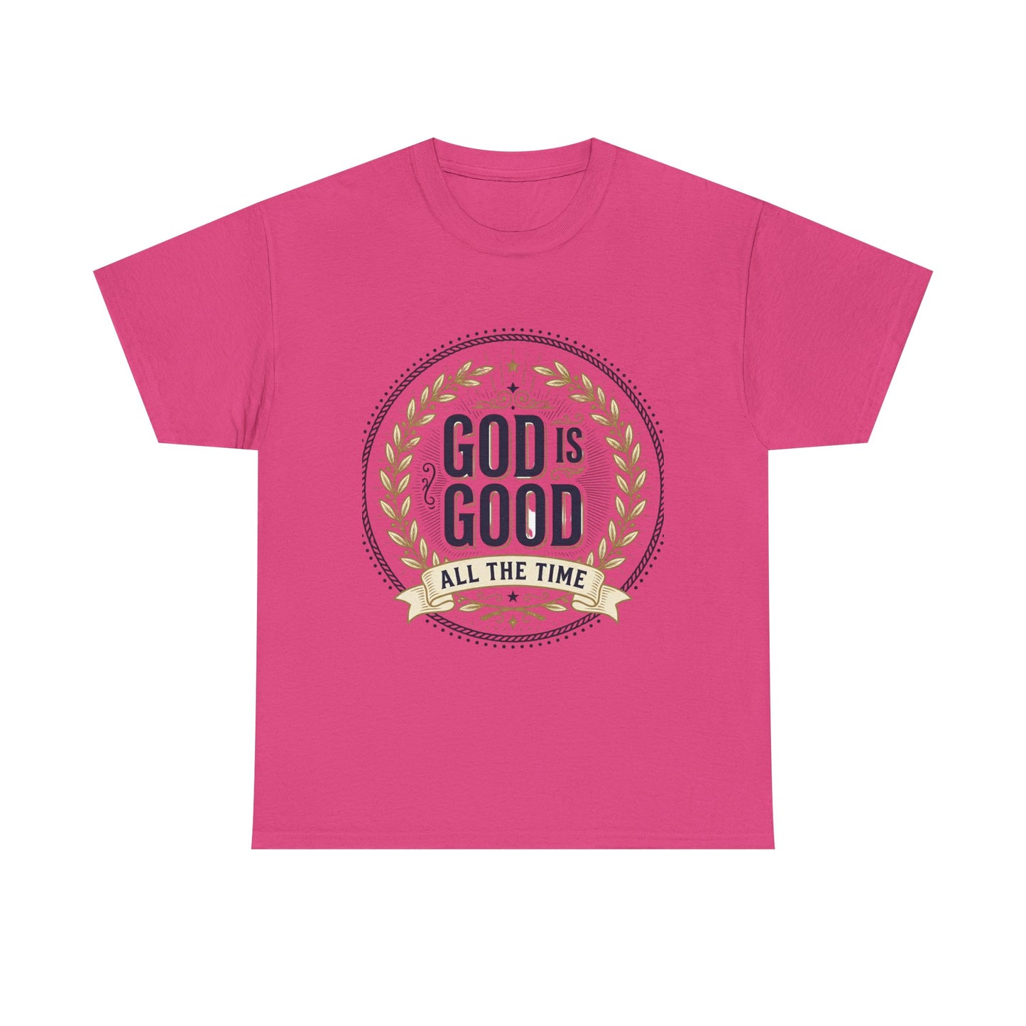 God Is Good All The Time T-Shirt | Christian Faith Scripture Tee