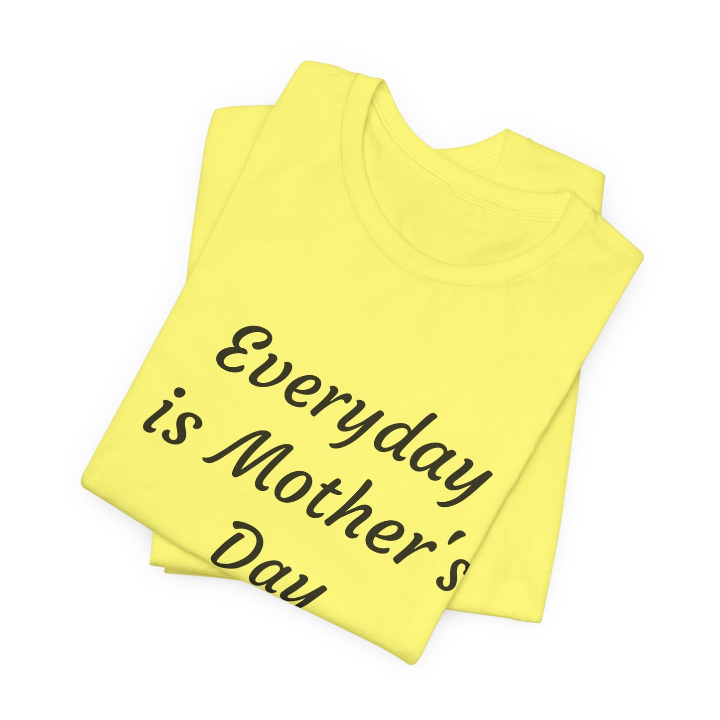 Everyday Is Mother Day T-Shirt