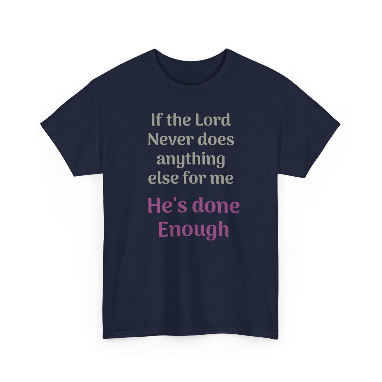 Christian Faith T-Shirt — "If the Lord Never Does Anything Else for Me, He's Done Enough"