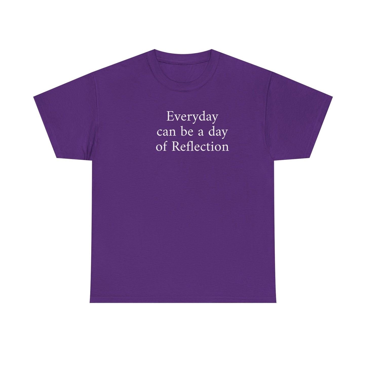 Reflection Tee — "Everyday can be a day of Reflection" Inspirational Cotton T-Shirt