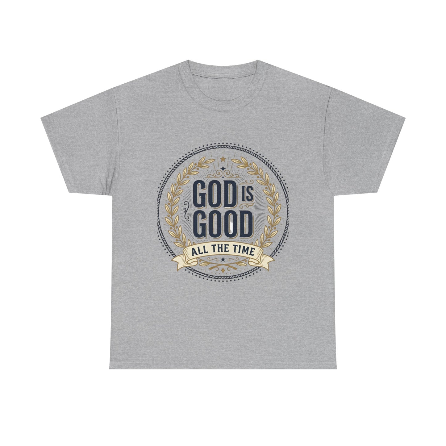 God Is Good All The Time T-Shirt | Christian Faith Scripture Tee