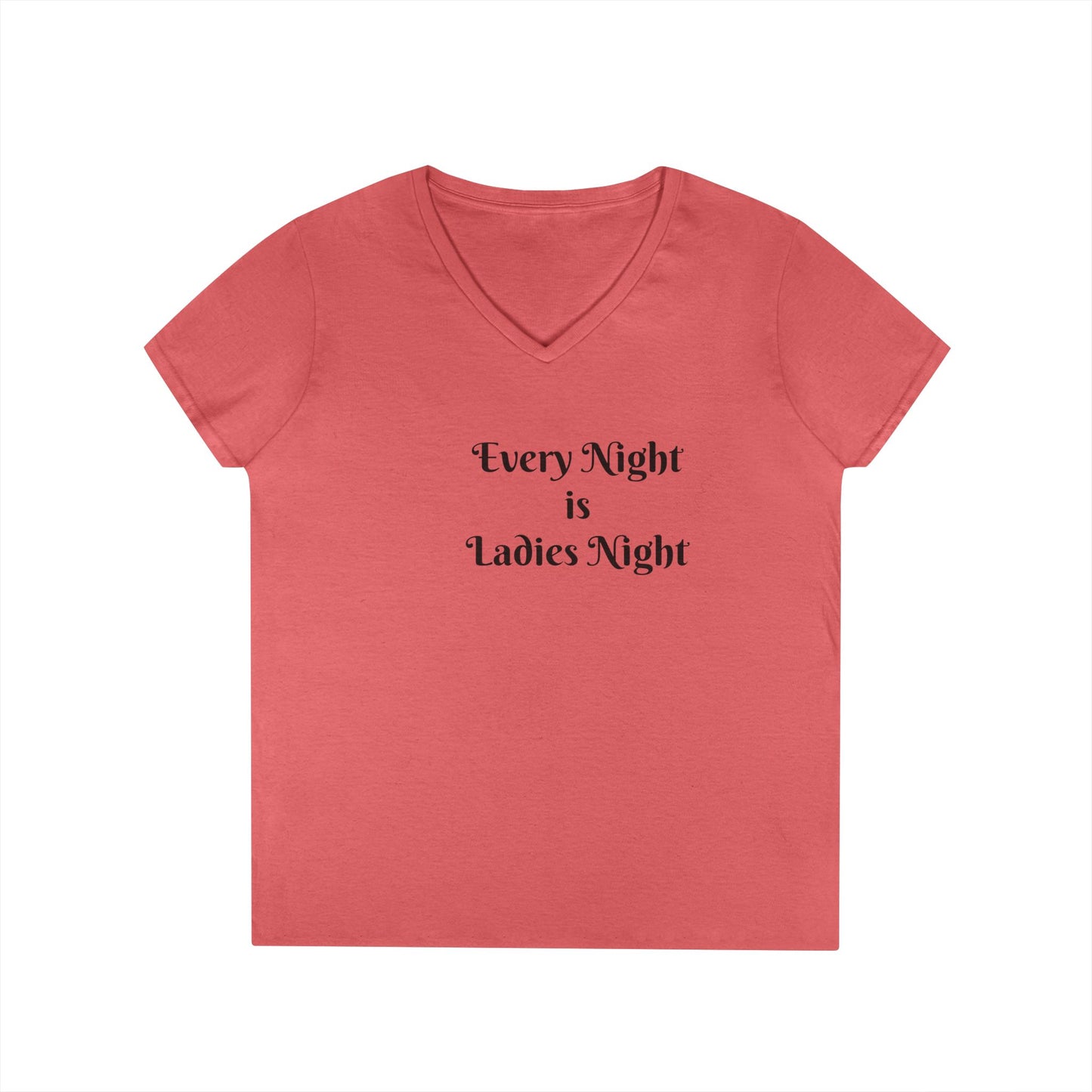 Ladies' V-Neck T-Shirt — "Every Night is Ladies Night" Feminine Graphic Tee