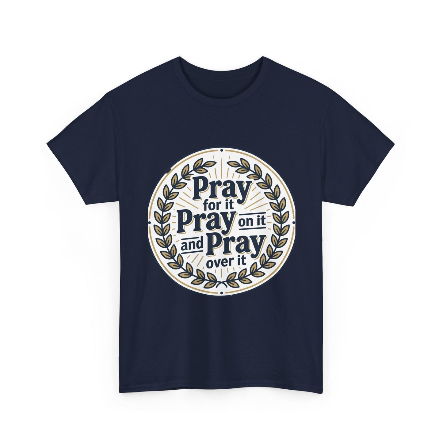 Prayer Circle T-Shirt — "Pray for it, Pray on it, and Pray over it" Inspirational Christian Tee